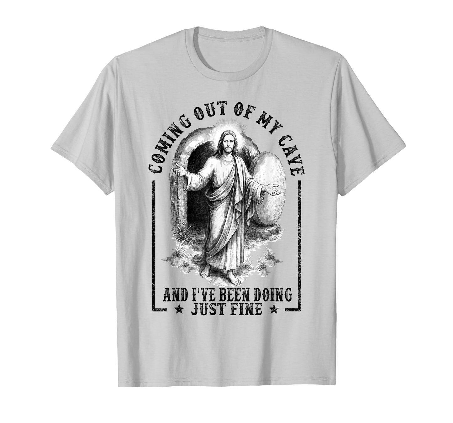 Jesus Coming Out Of My Cave And I've Been Doing Just Fine T-Shirt