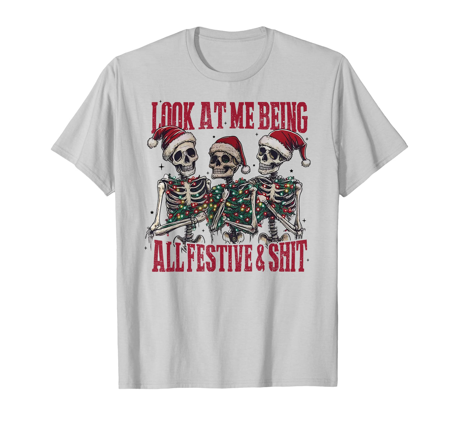 Look at Me Being All Festive and Shlt Funny Christmas Skull T-Shirt