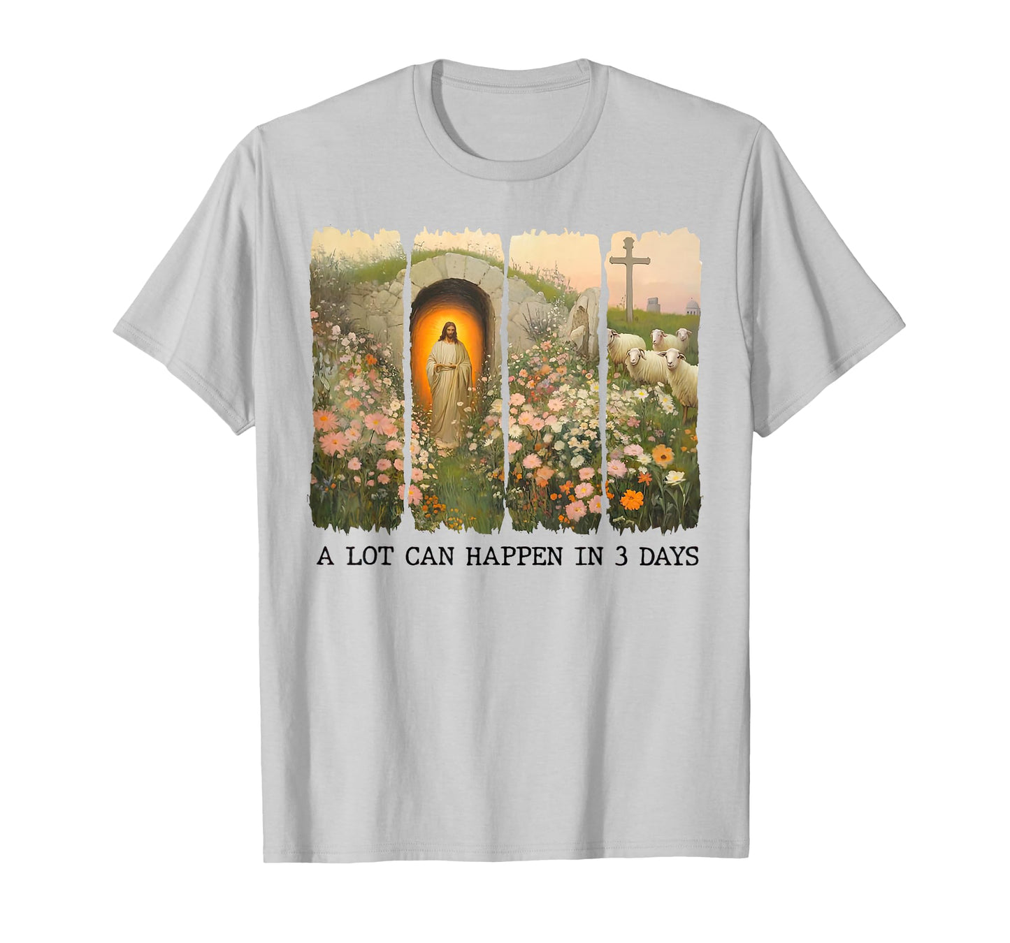 A lot can happen in 3 days Wildflowers Bible Verse Faith T-Shirt