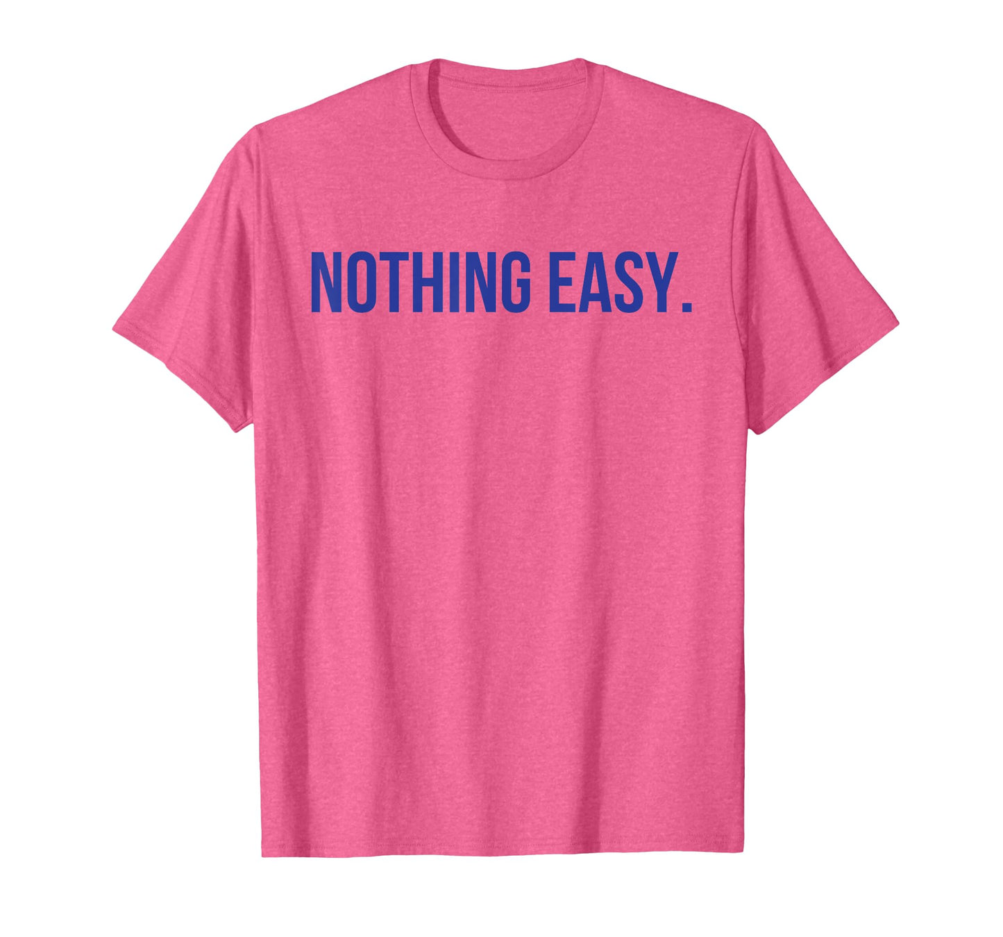 Nothing Easy Motivational Short Sports Spirit Quote Saying T-Shirt