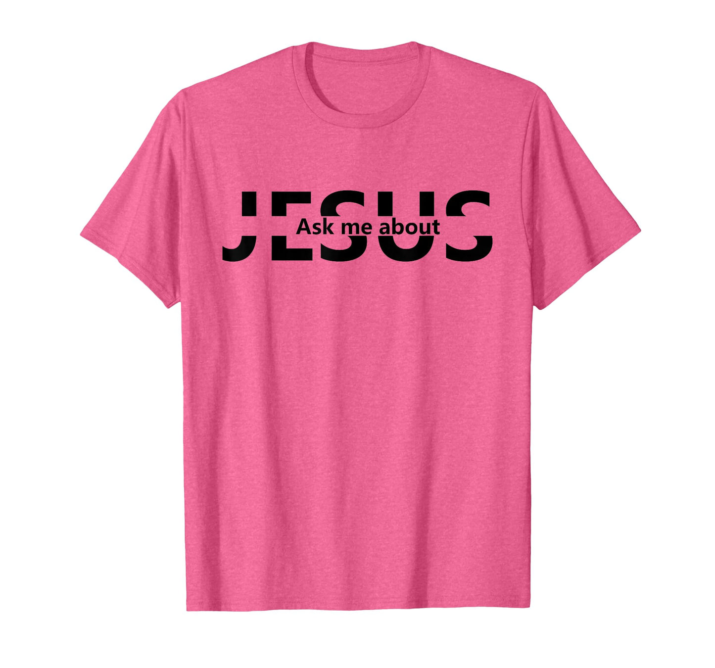 Jesus Religion God - Men and Women - Jesus Ask Me About T-Shirt