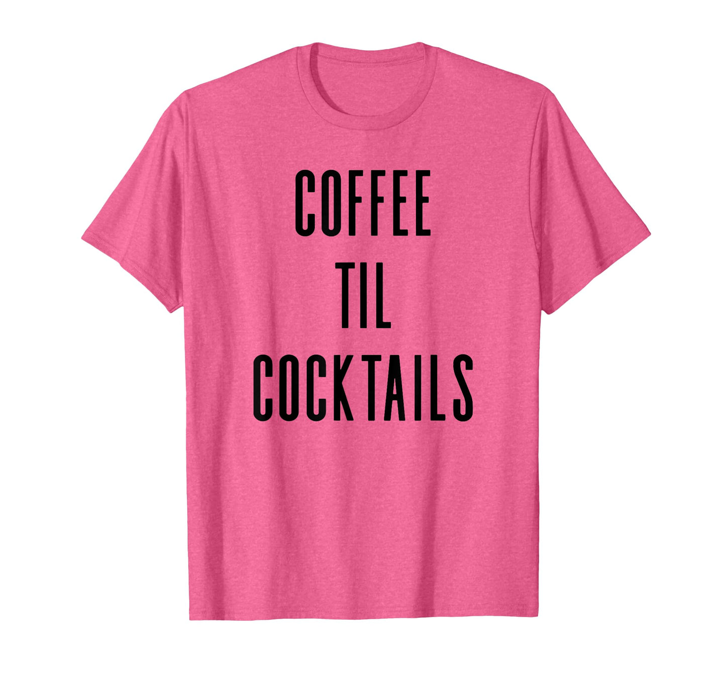 Coffee Til Cocktails - Funny Drinking Slogan T-Shirt T-Shirt