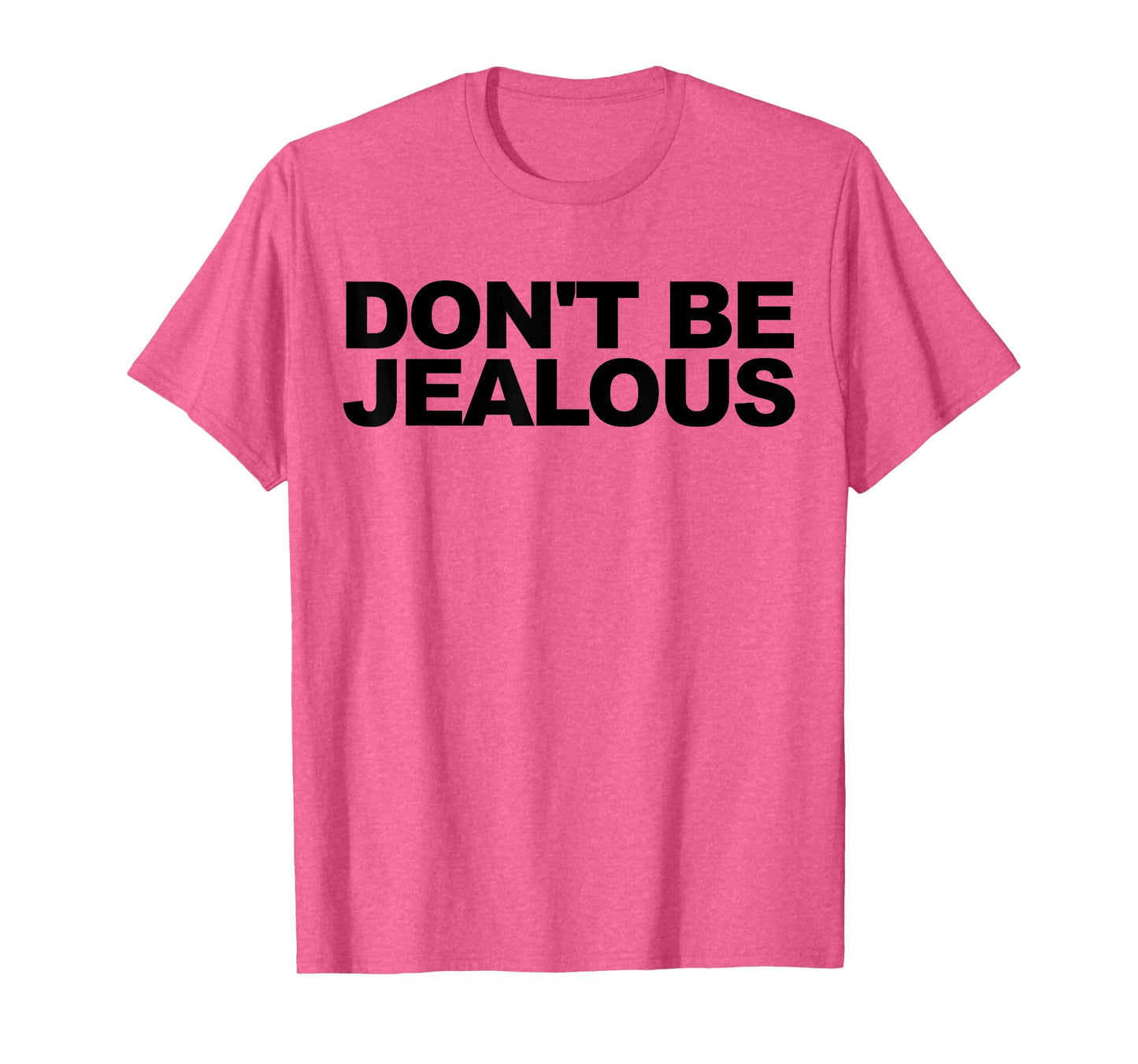 don't be jealous T-Shirt