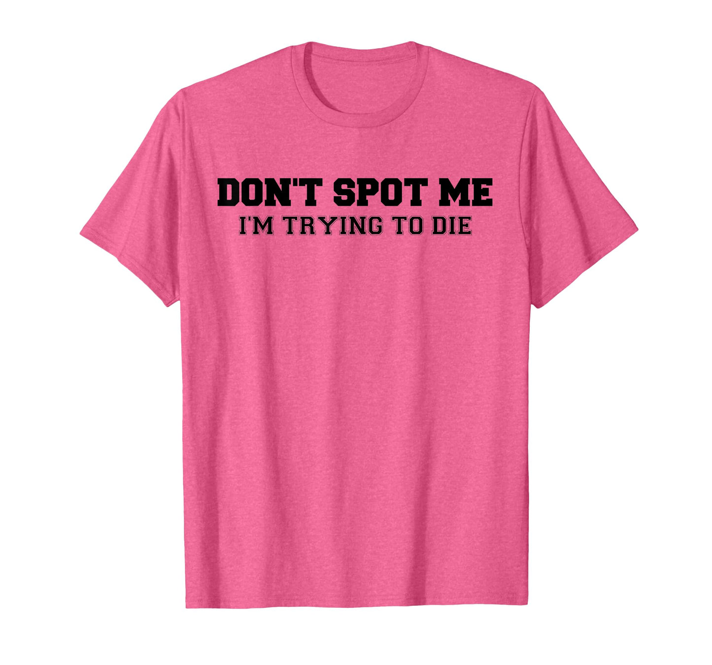 Don't Spot Me I'm Trying to Die Bodybuilding Lifting T-Shirt