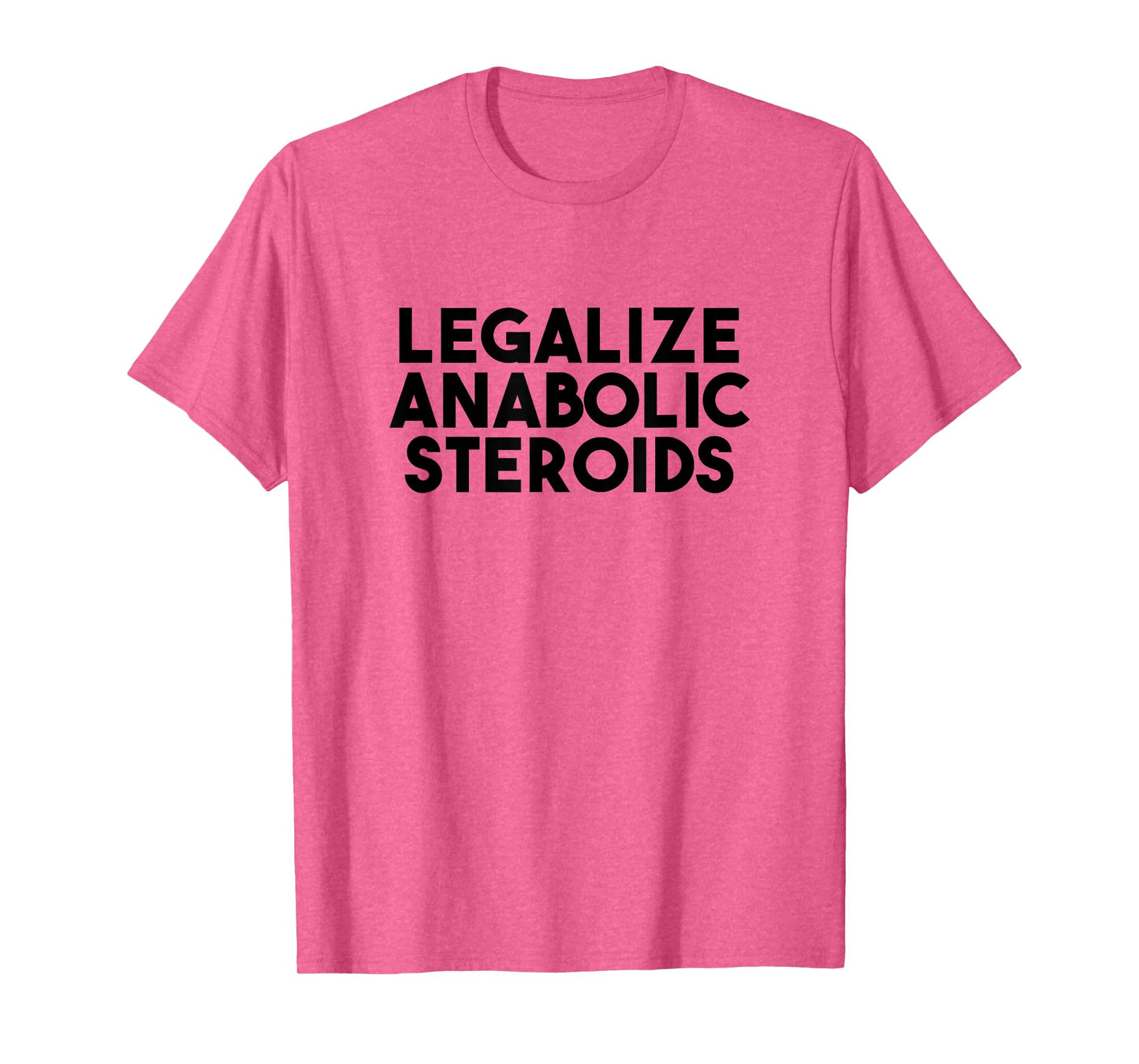legalize anabolic steroids T-Shirt