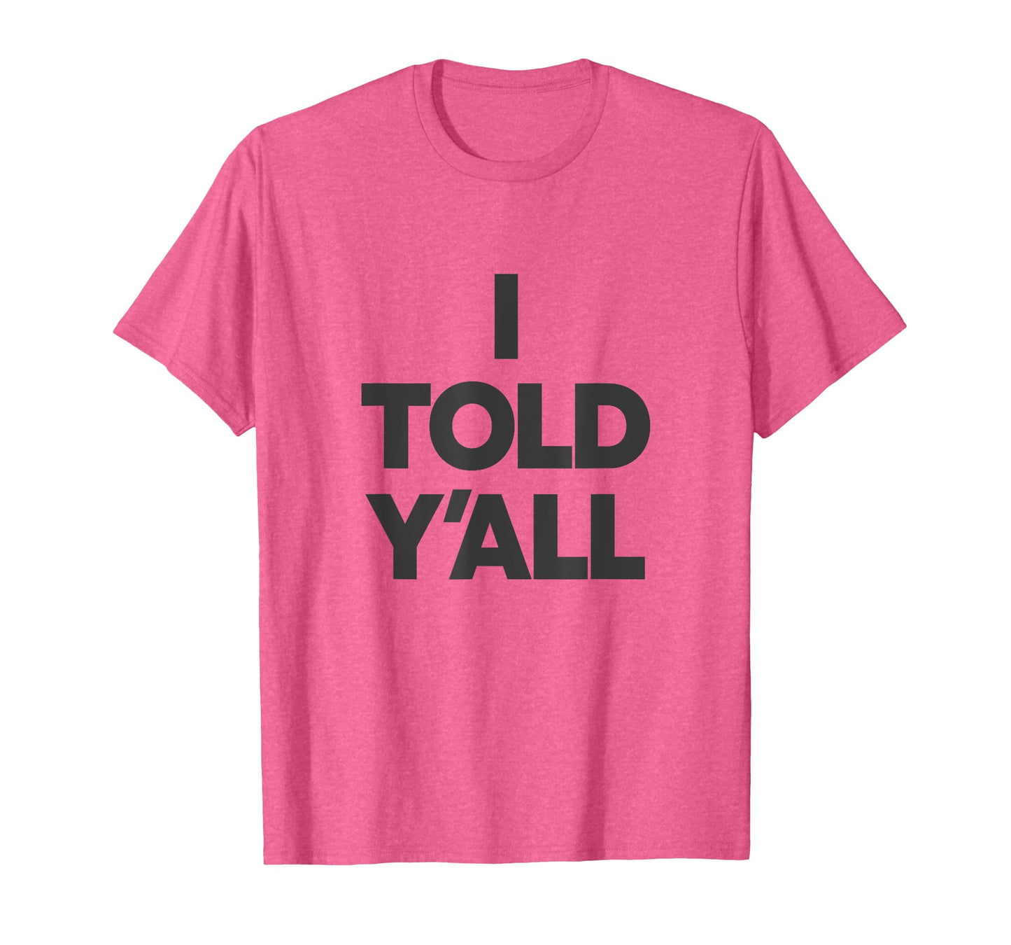 I Told Y'All - Funny Told Ya T-Shirt