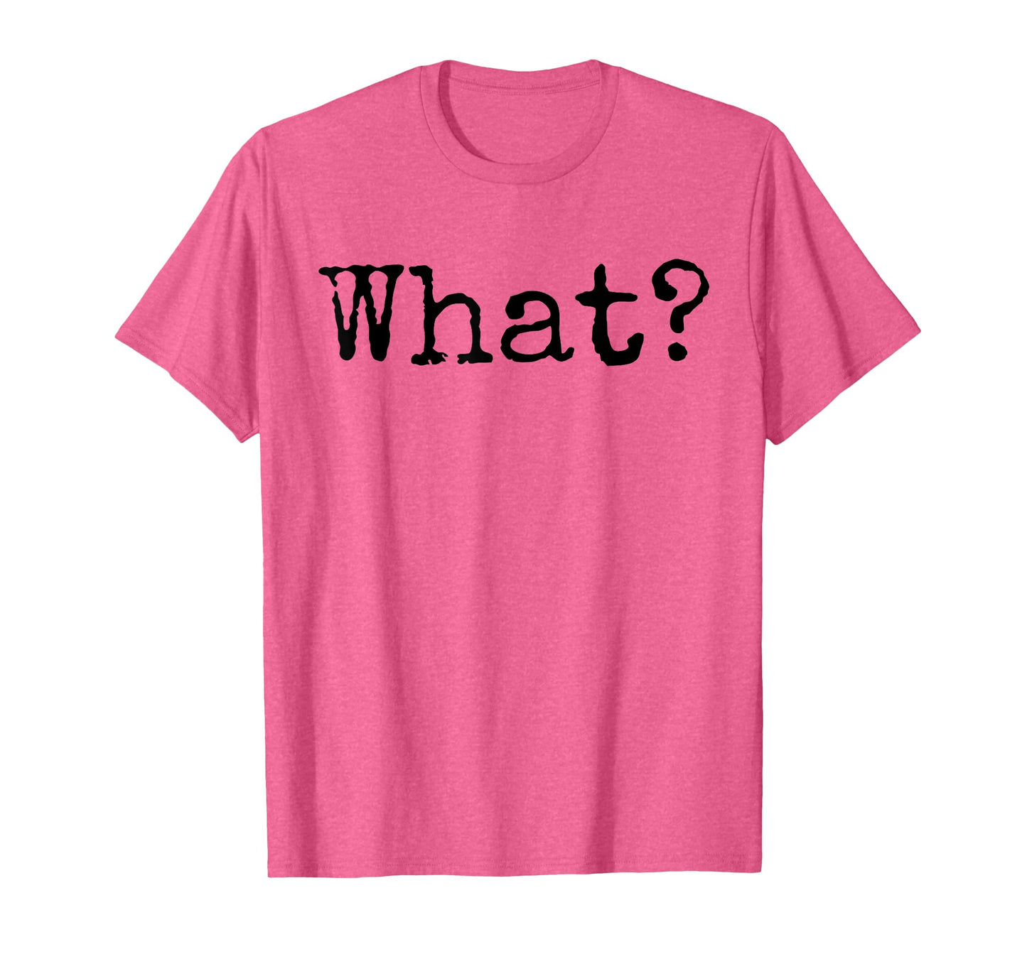 What? T-Shirt