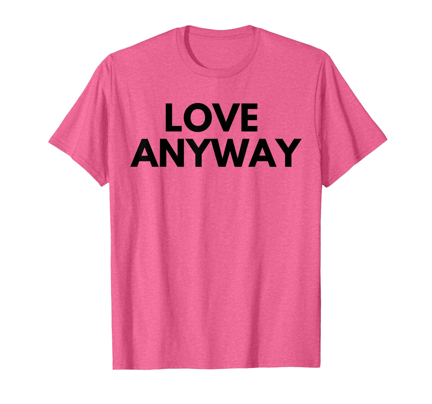 Love Anyway T-Shirt