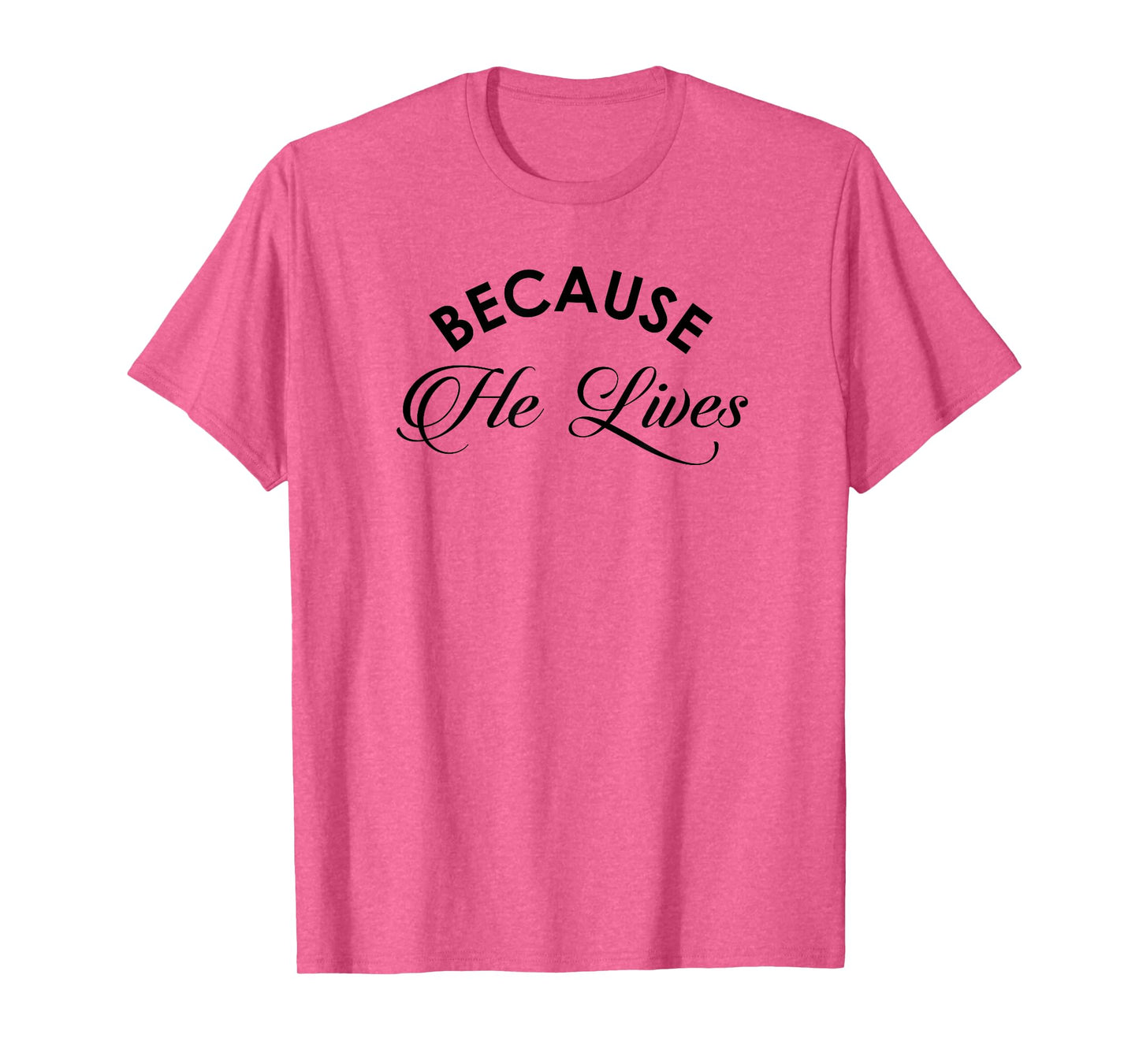Because He Lives Shirt Vintage Christian Resurrect