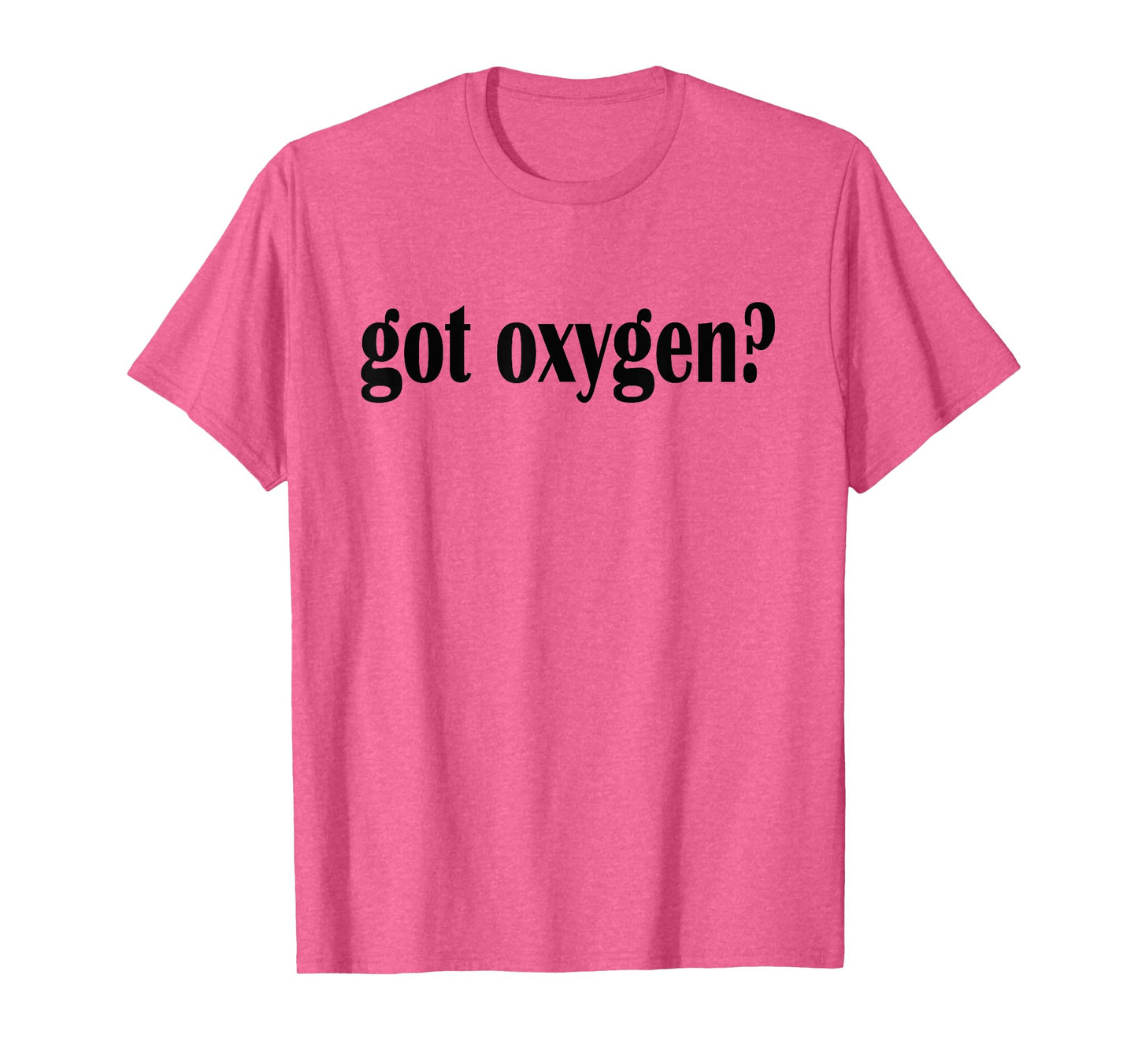 Got Oxygen? T Shirt- Classic Fit Oxygen T Shirt T-Shirt