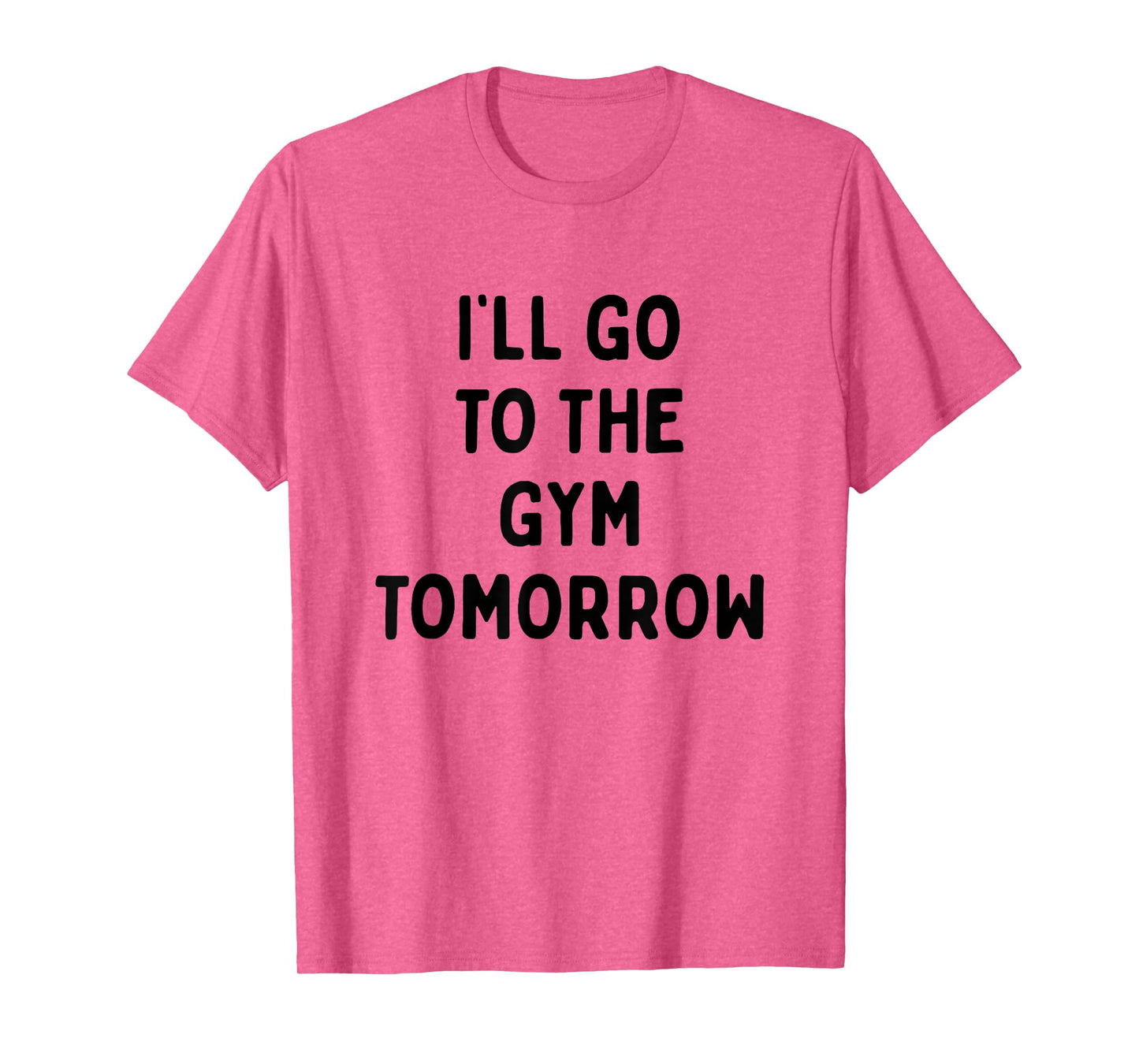 I'll Go To The Gym Tomorrow | Funny White Lies Party T-Shirt