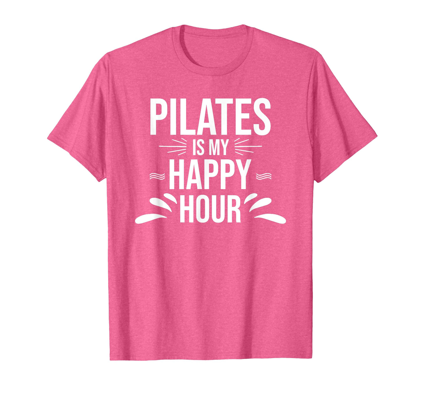 Pilates Gift - Pilates is My Happy Hour Yoga Fitness Workout T-Shirt