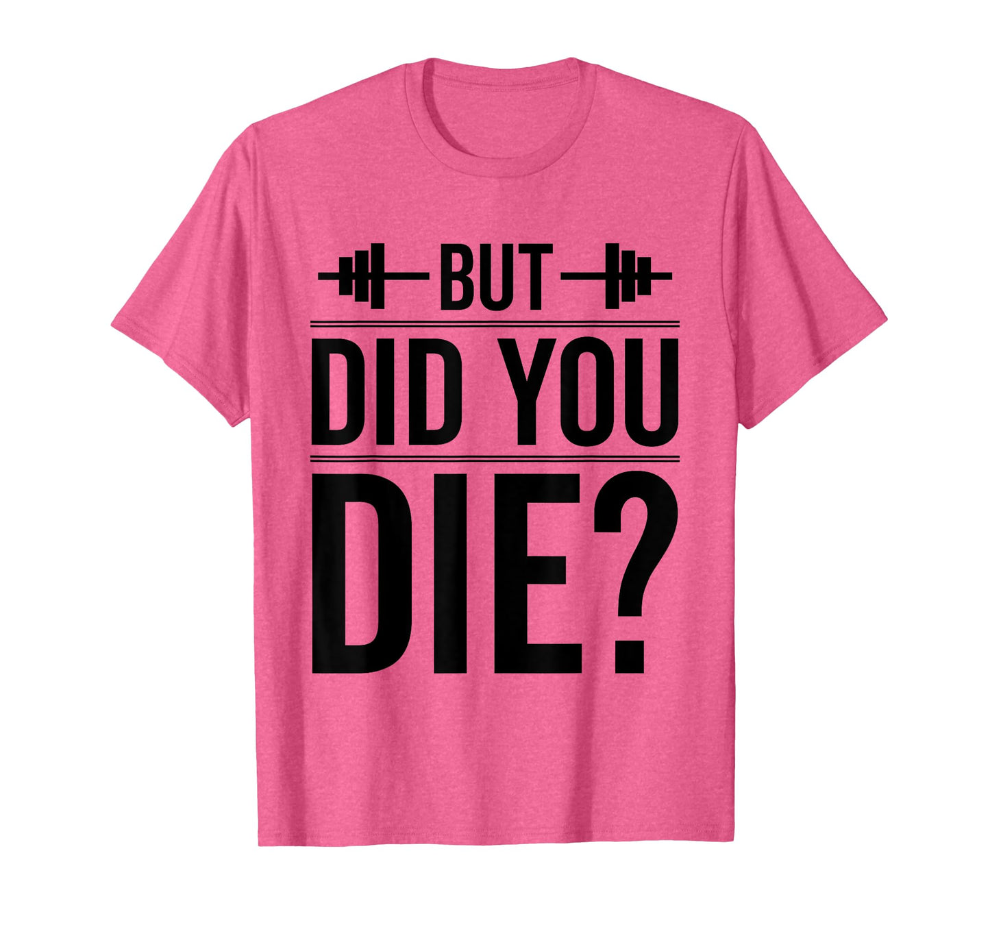 Gym But Did You Die Fitness Workout inspirational Quotes Men T-Shirt