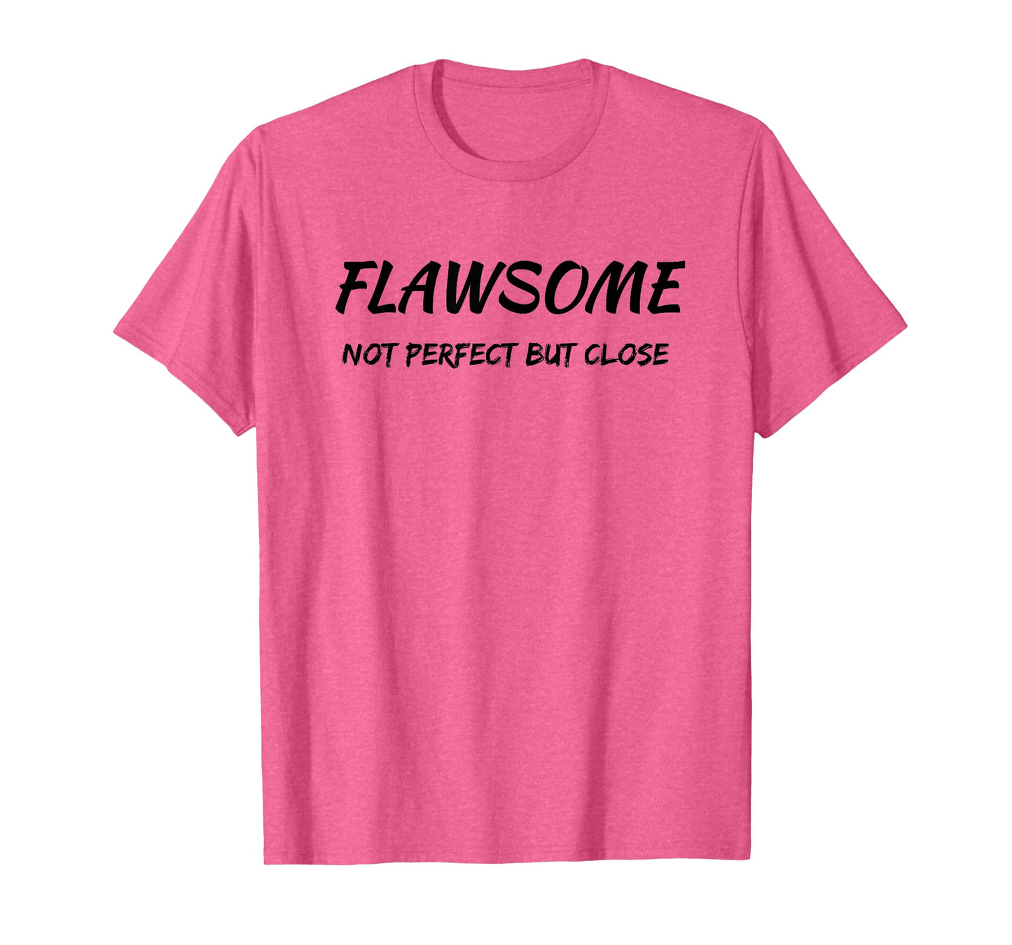 Flawsome Not Perfect But Close Flawed And Awesome Confidence T-Shirt