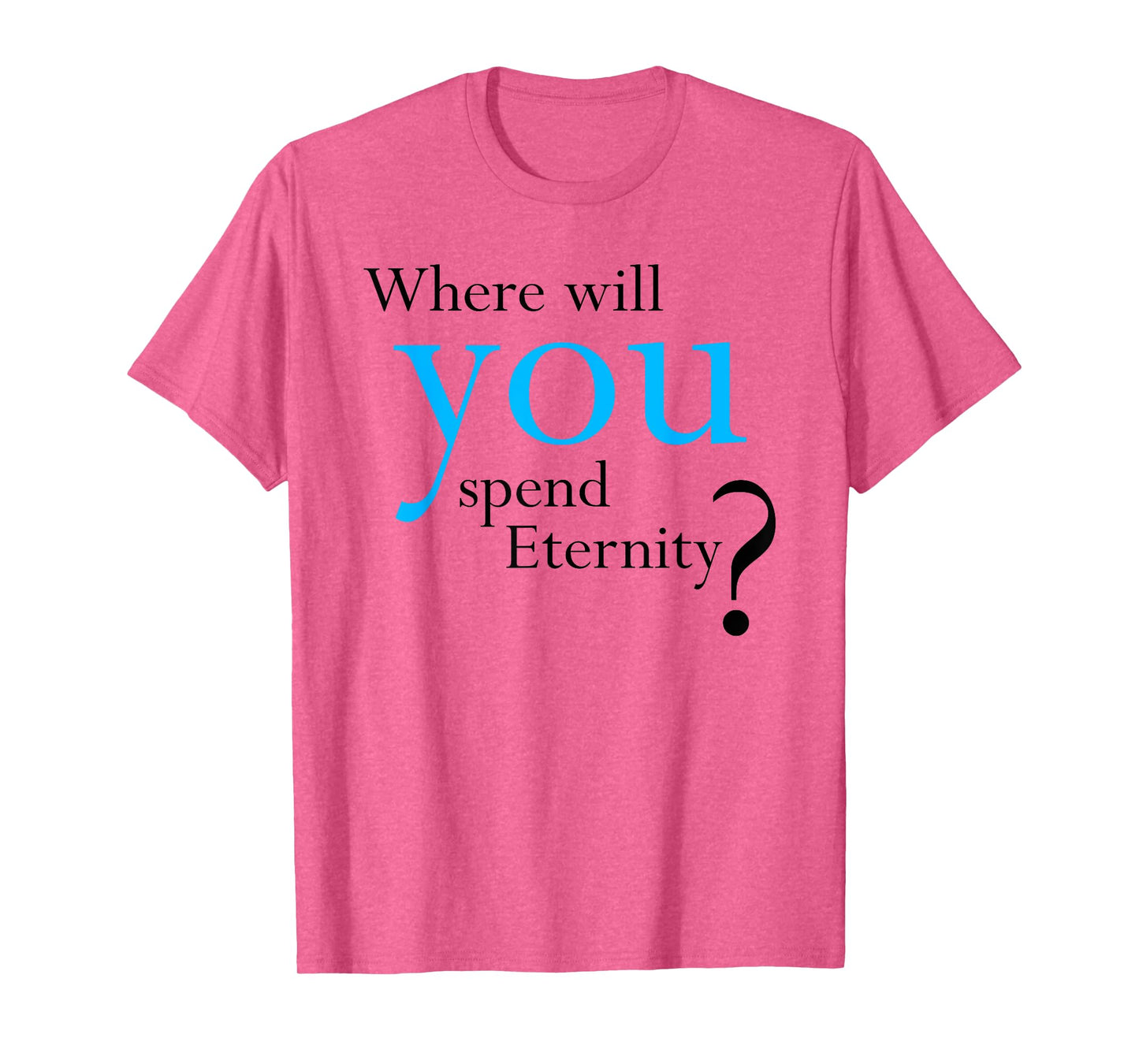 Where Will You Spend Eternity? Christian & Pastor Evangelism T-Shirt