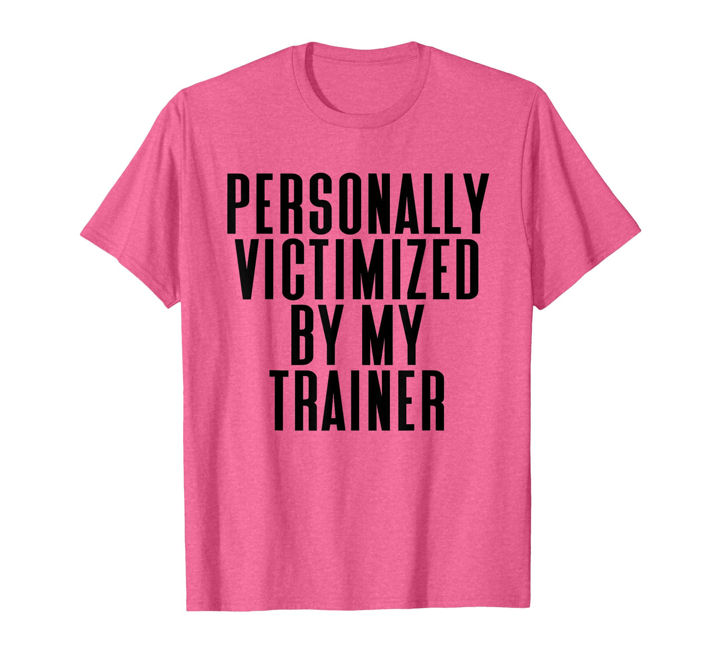 Personally Victimized By My Trainer Funny Gym T-Shirt T-Shirt