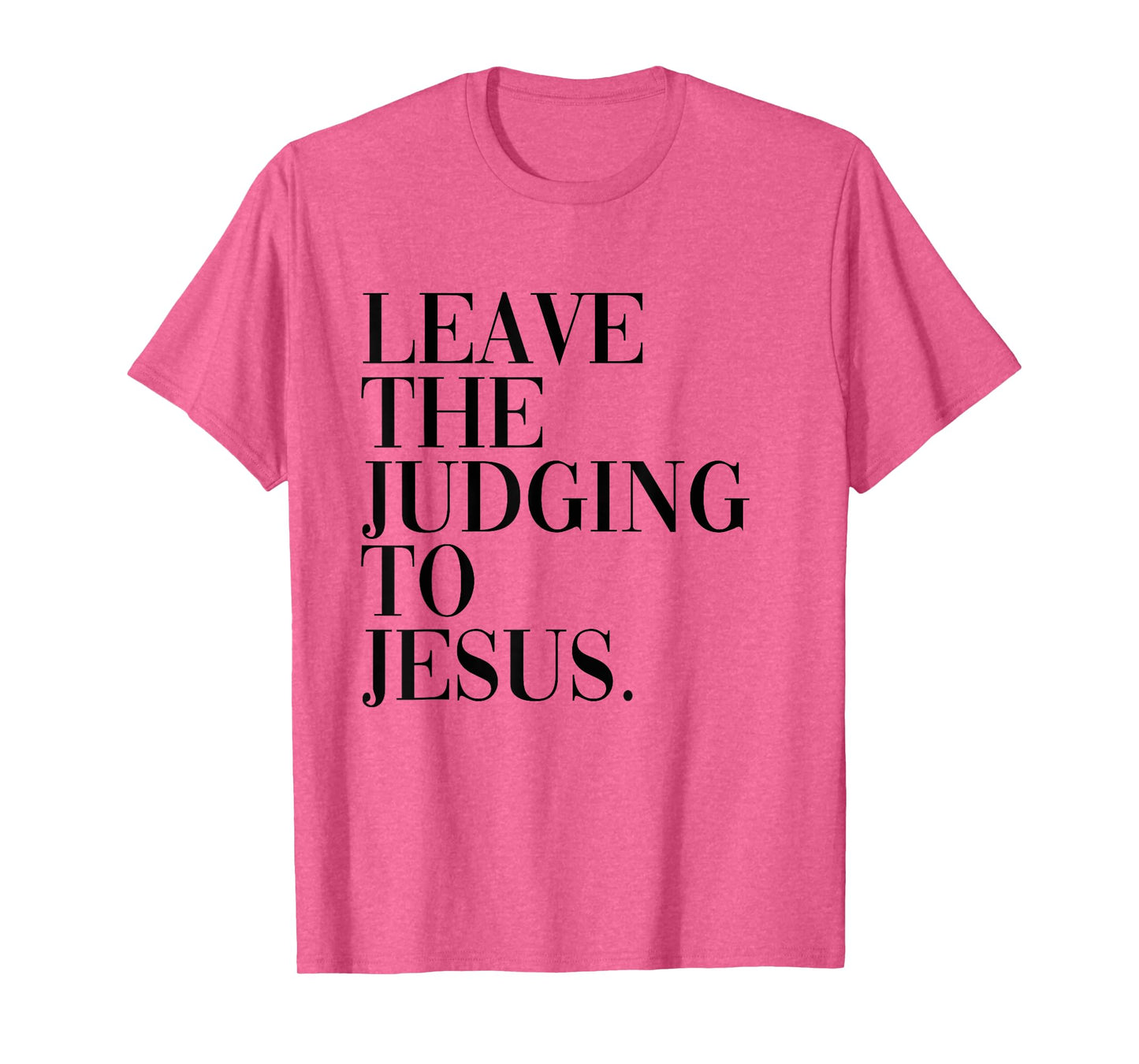 Leave The Judging to Jesus Religious Verse - Christian Theme T-Shirt