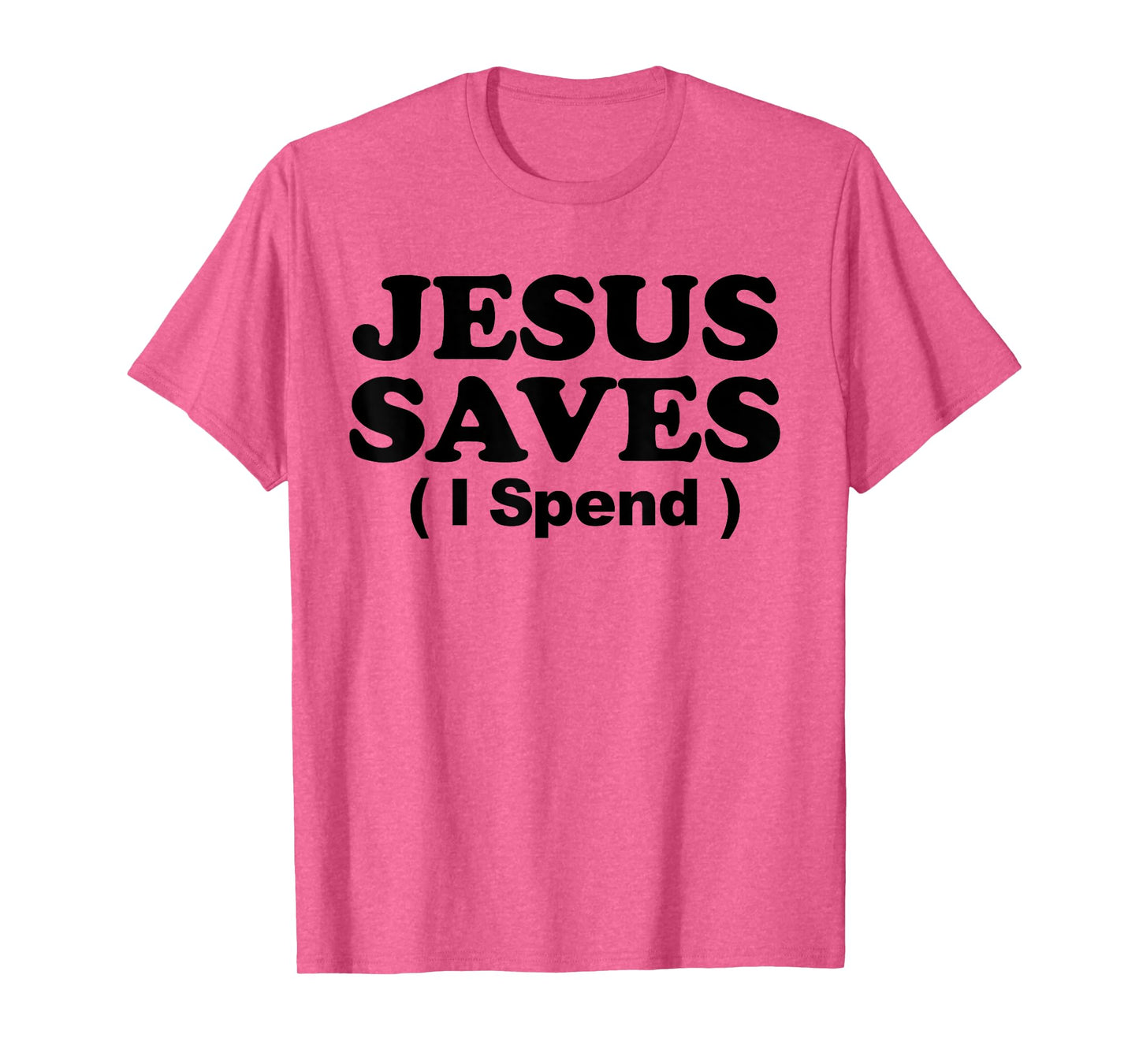 Jesus Saves I Spend T-Shirt