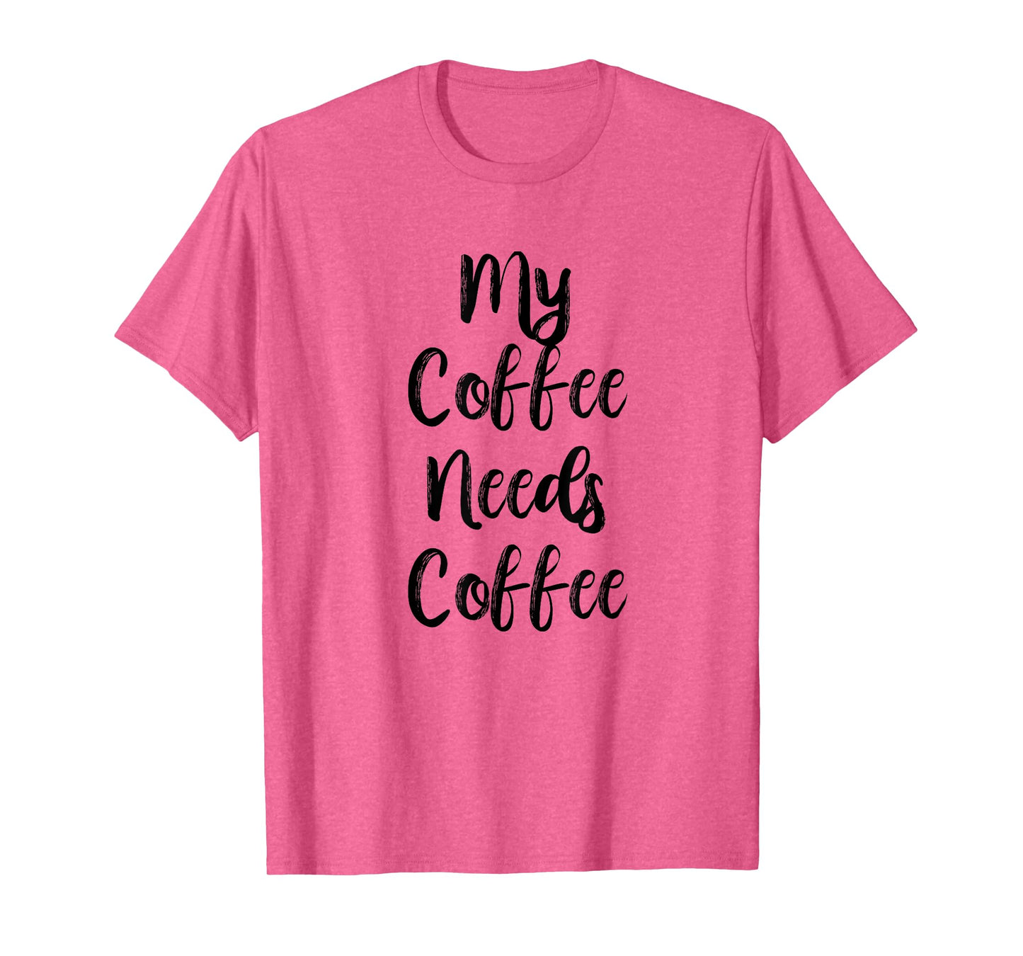 My Coffee Needs Coffee Shirt for Caffeine Lovers T-Shirt