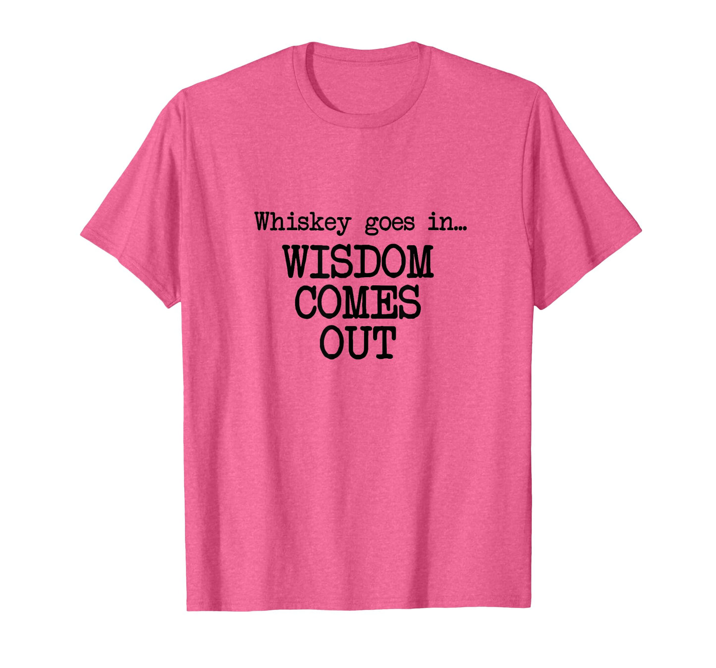 Whiskey Goes In, Wisdom Comes Out, Funny Dad Saying T-Shirt