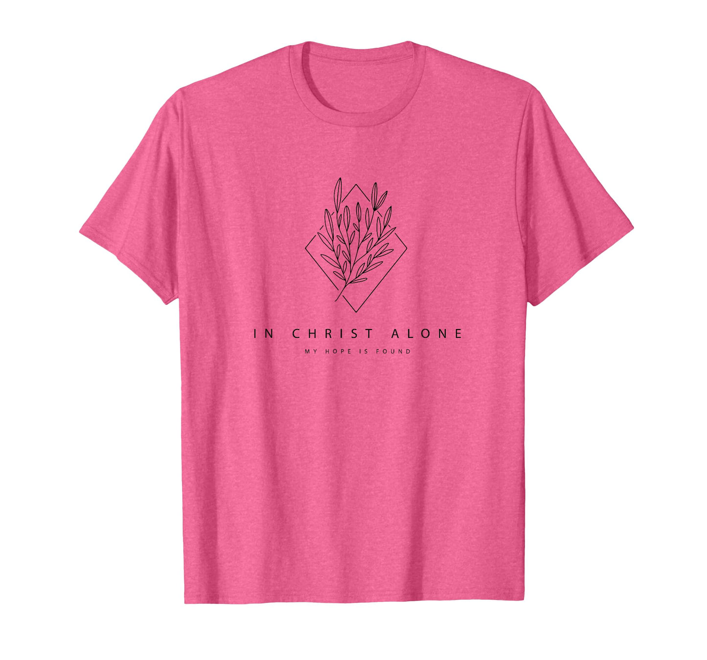In Christ Alone My Hope Is Found - Modern Christian Hymn T-Shirt