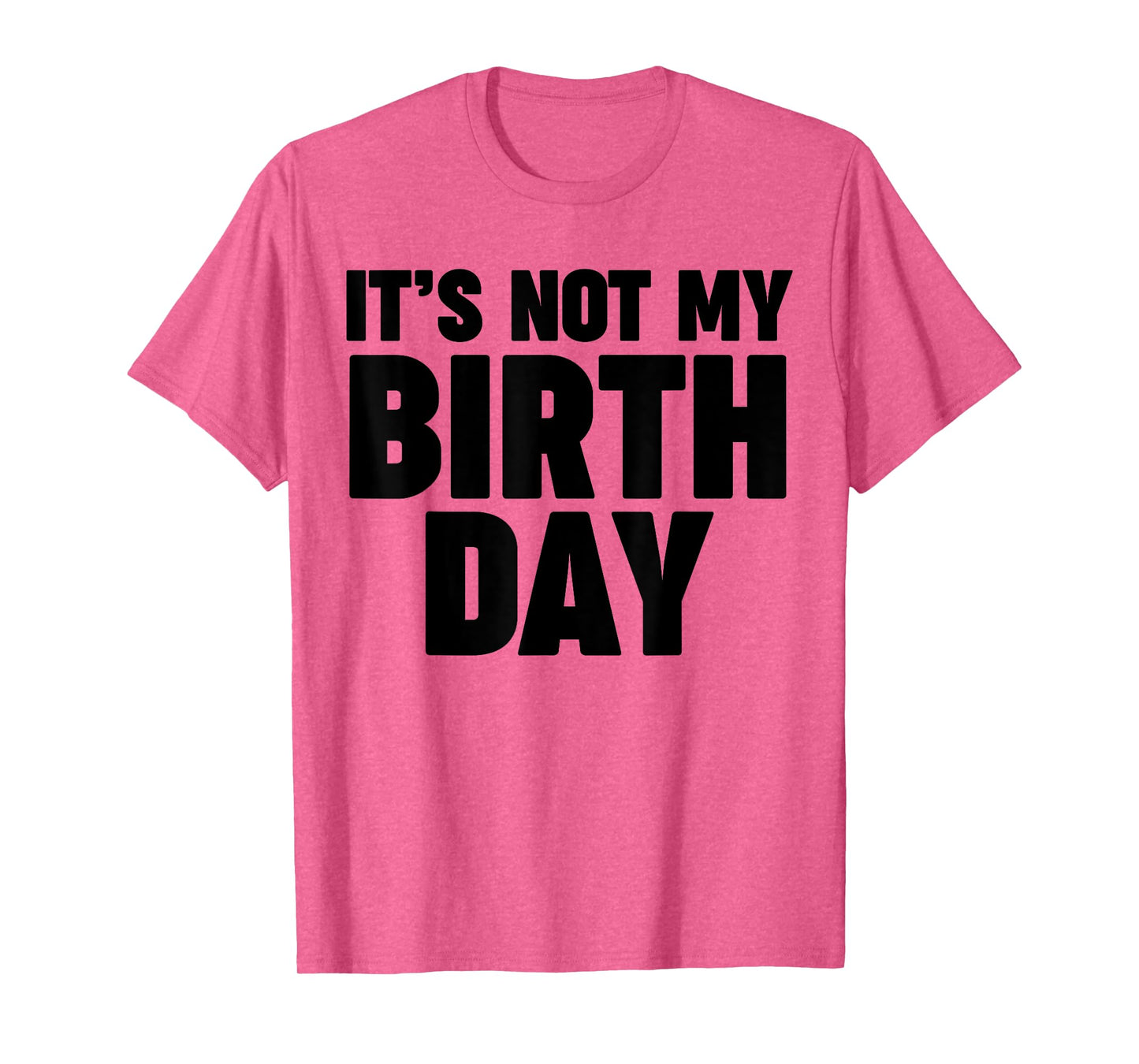 It's not my birthday T-Shirt