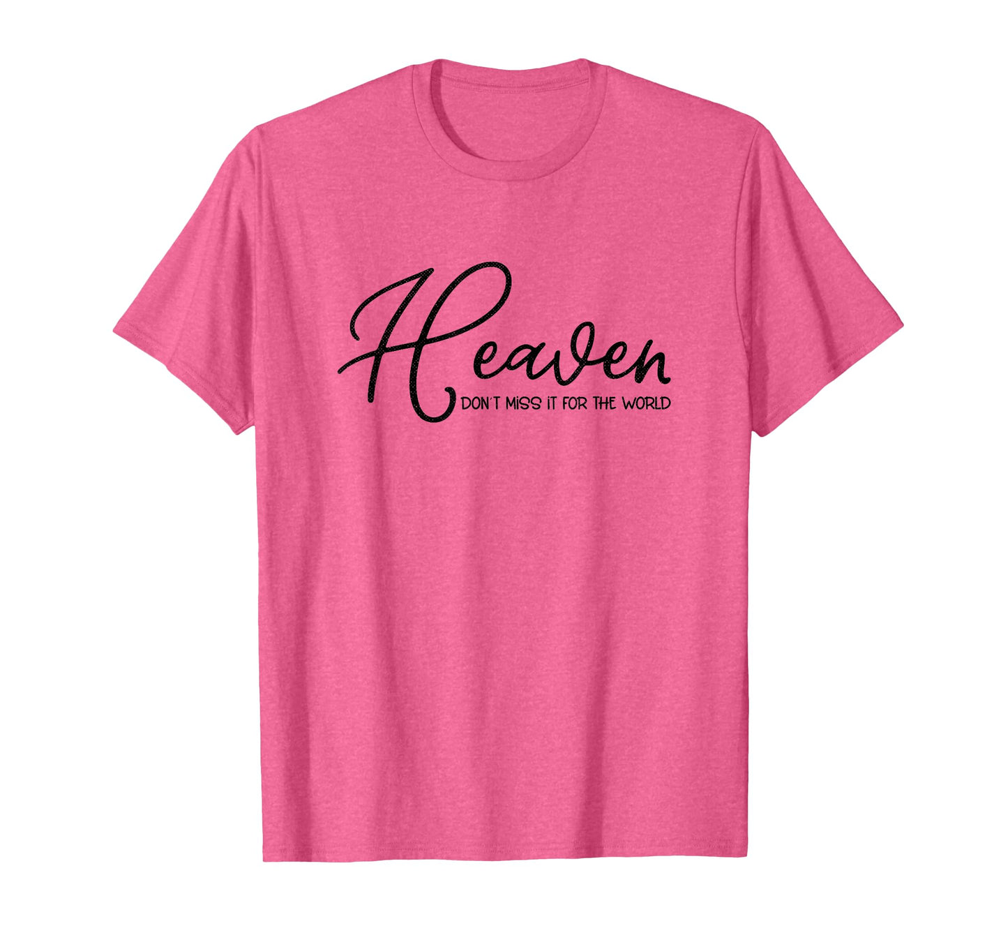Heaven Don't Miss It For the World Religious Christian T-Shirt