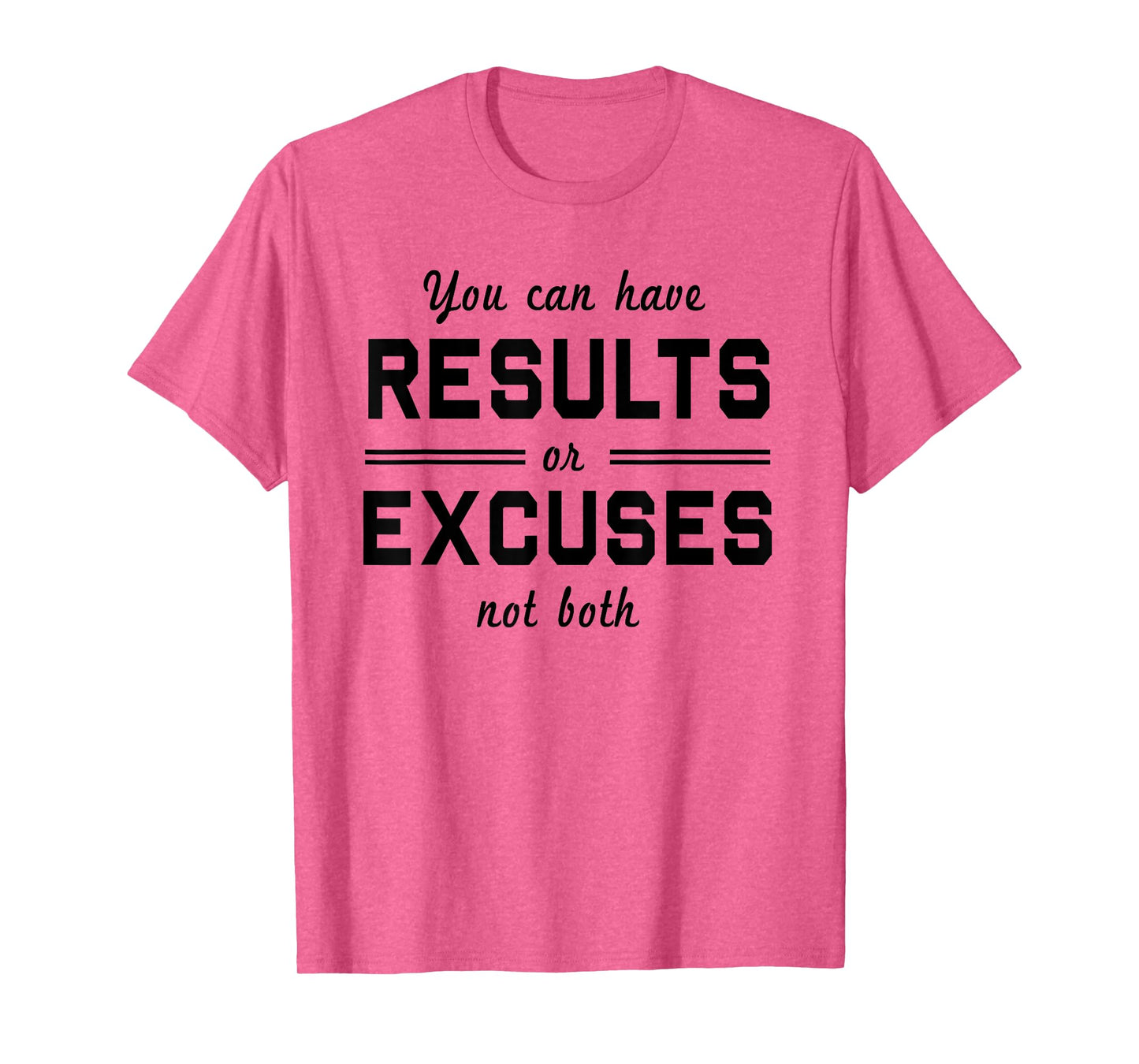 You can have results or excuses not both t-shirt T-Shirt