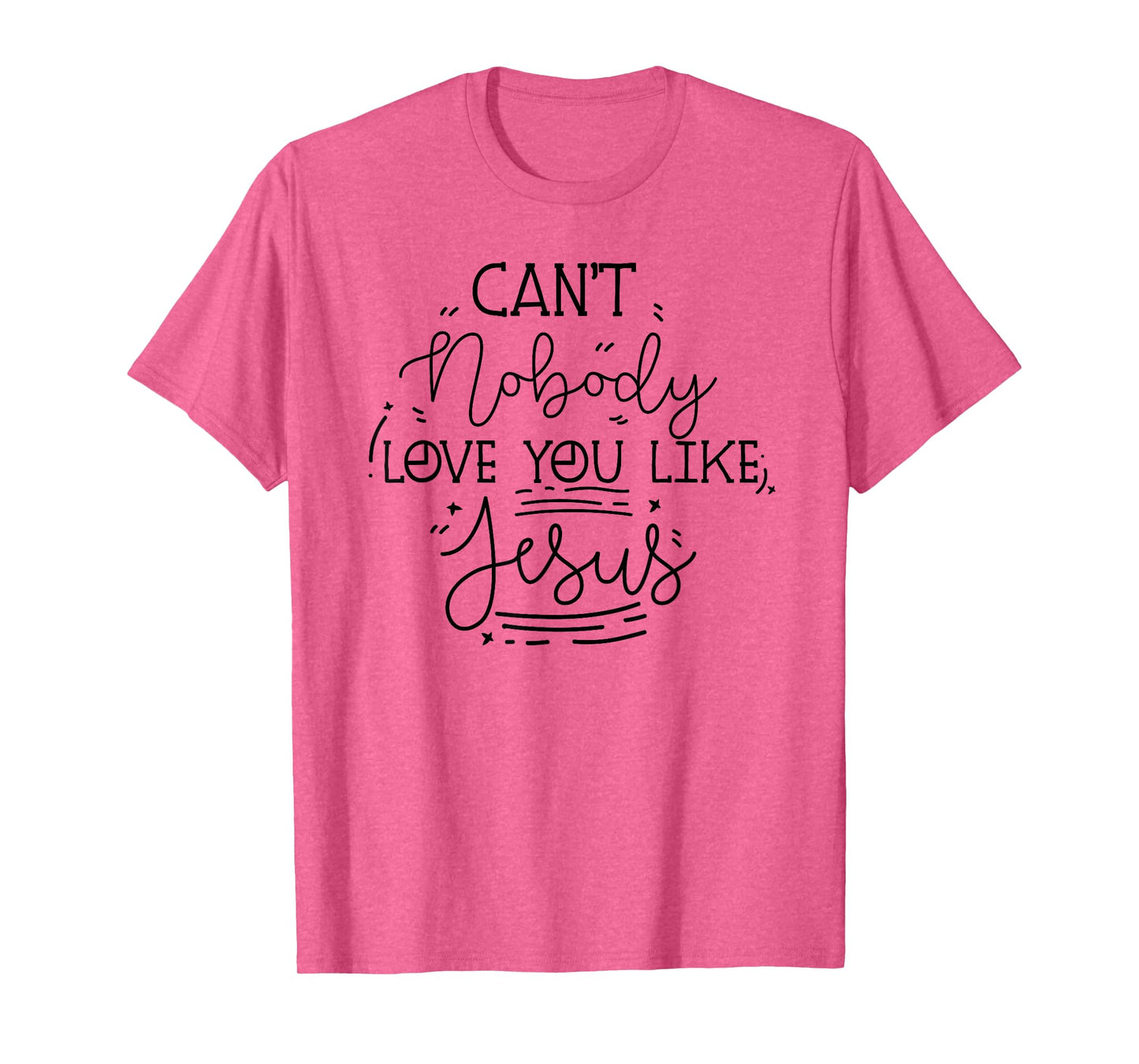 can't nobody love you like jesus inspirational christian T-Shirt