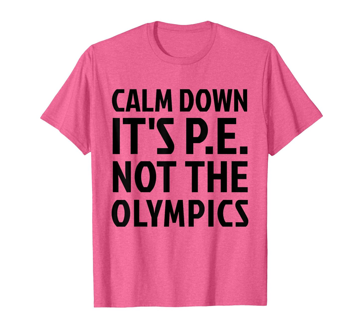 Calm Down It's PE Not The Olympics Physical Education Gym T-Shirt