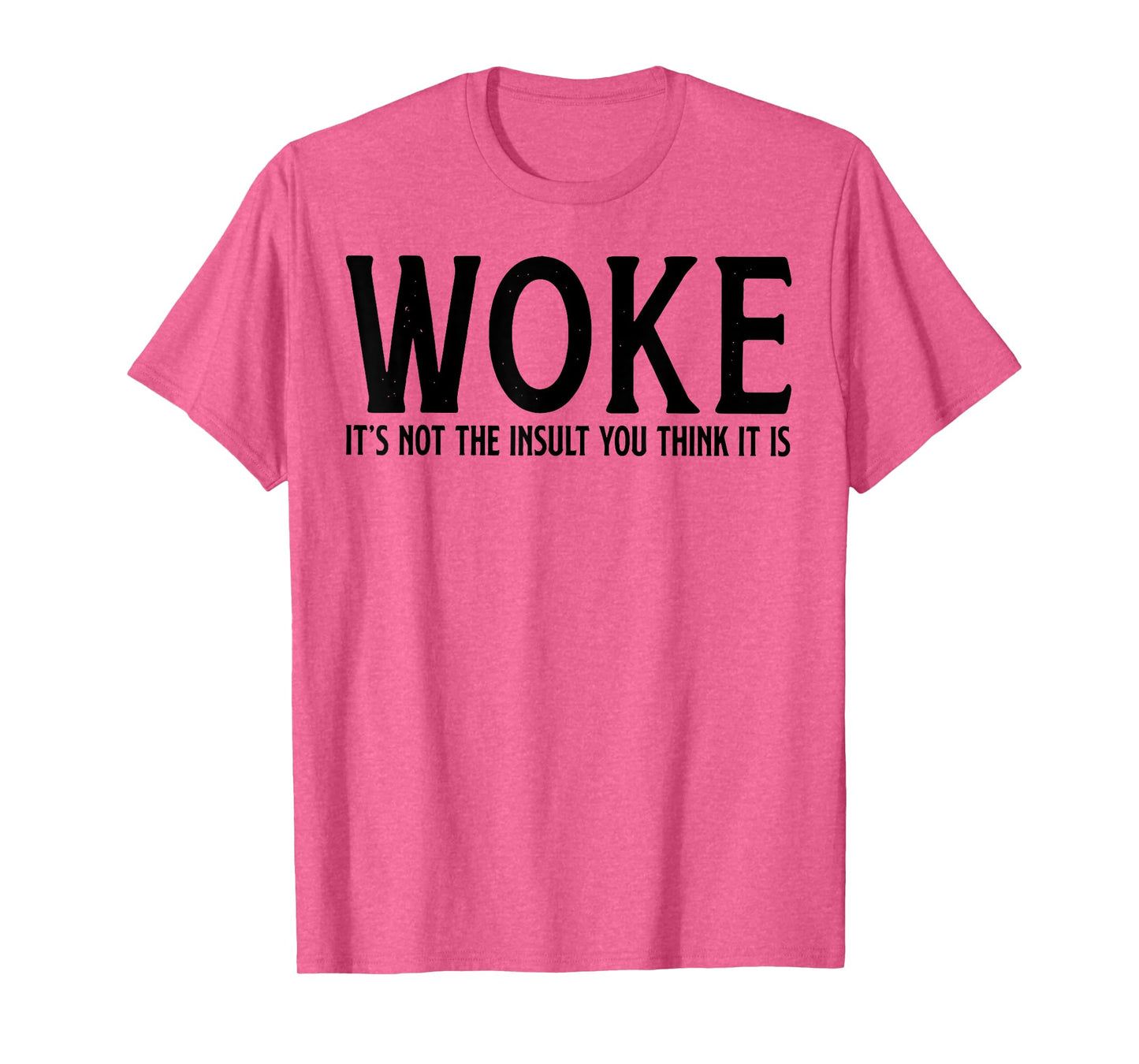 WOKE It's Not The Insult You Think It Is T-Shirt
