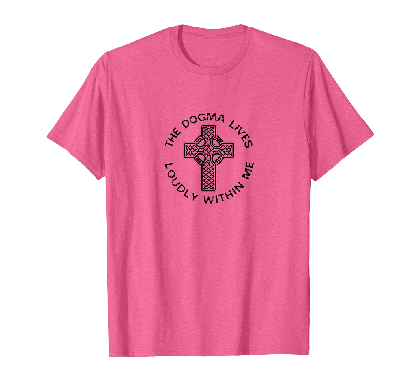 The Dogma Lives Loudly Within Me Catholic Christian Faith T-Shirt