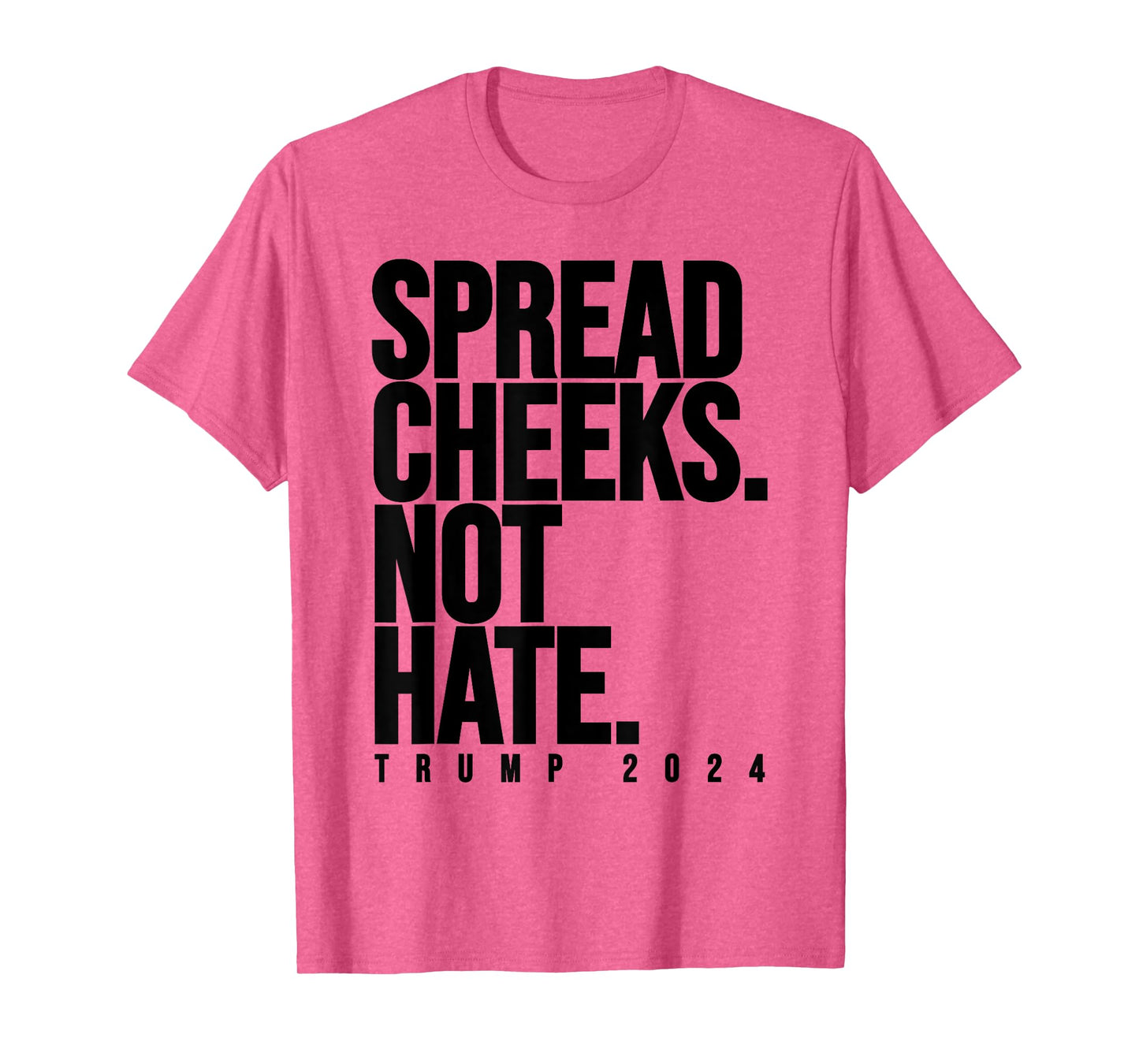 Spread Cheeks Not Hate Funny Trump 2024 Election Fitness Gym T-Shirt