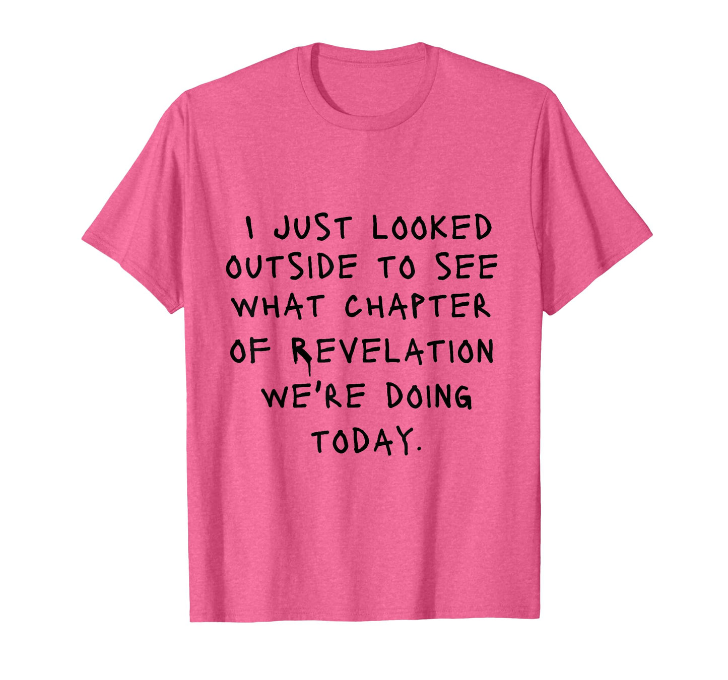 I Just Looked Outside To See What Chapter Of Revelation T-Shirt