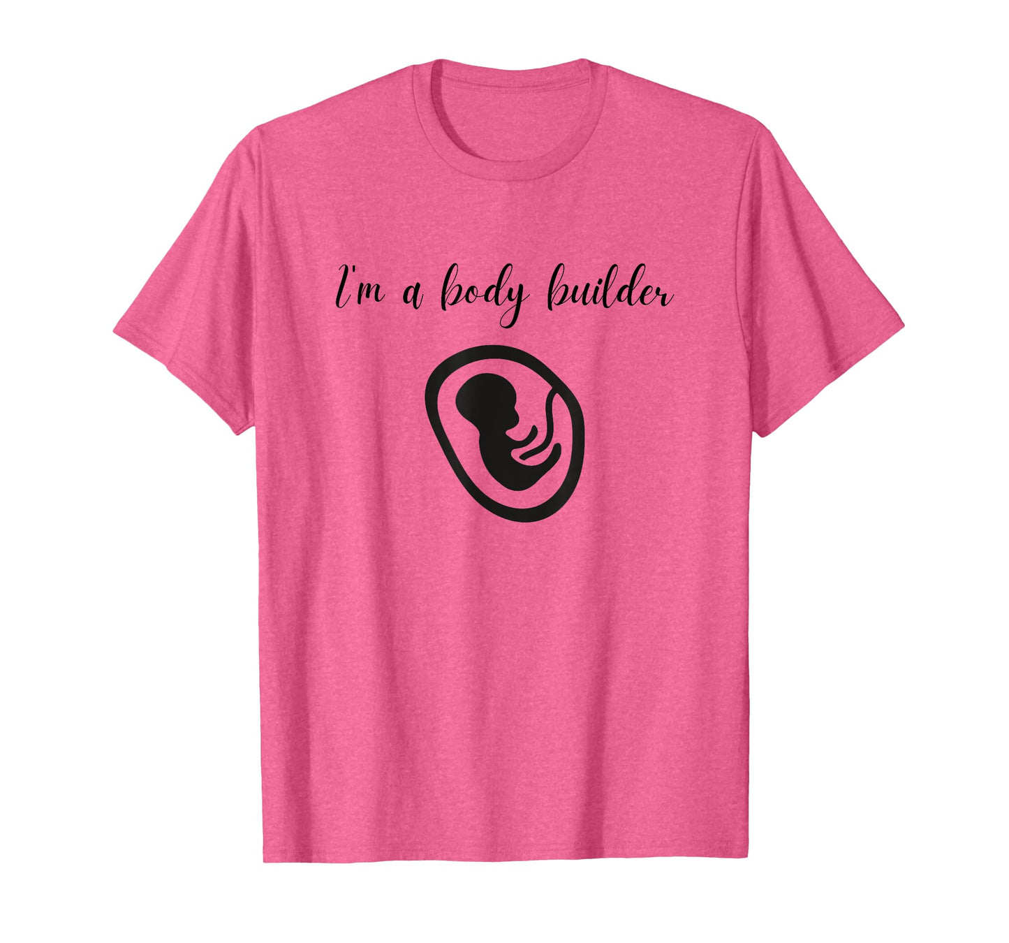 I'm a Body Builder- Funny Pregnancy Baby Fitness T-Shirt