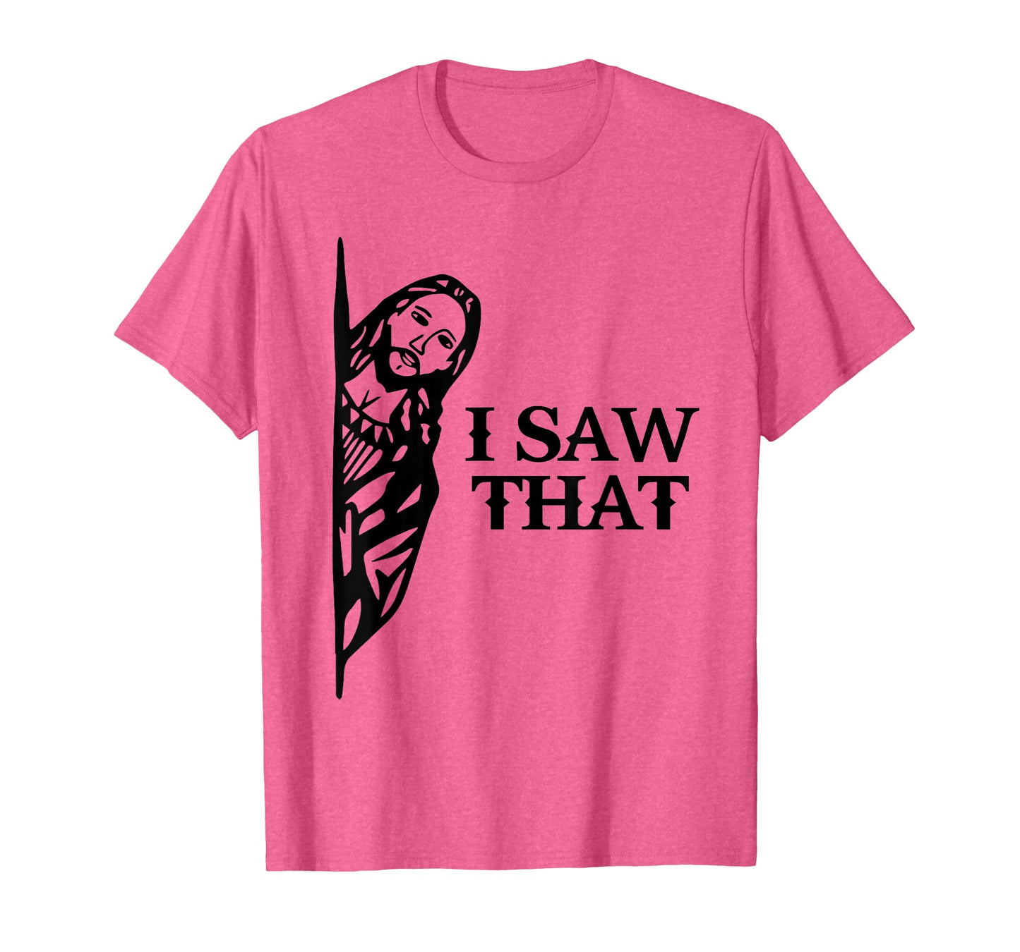 I Saw That Funny Jesus Christian Saying Quote For Men Women T-Shirt