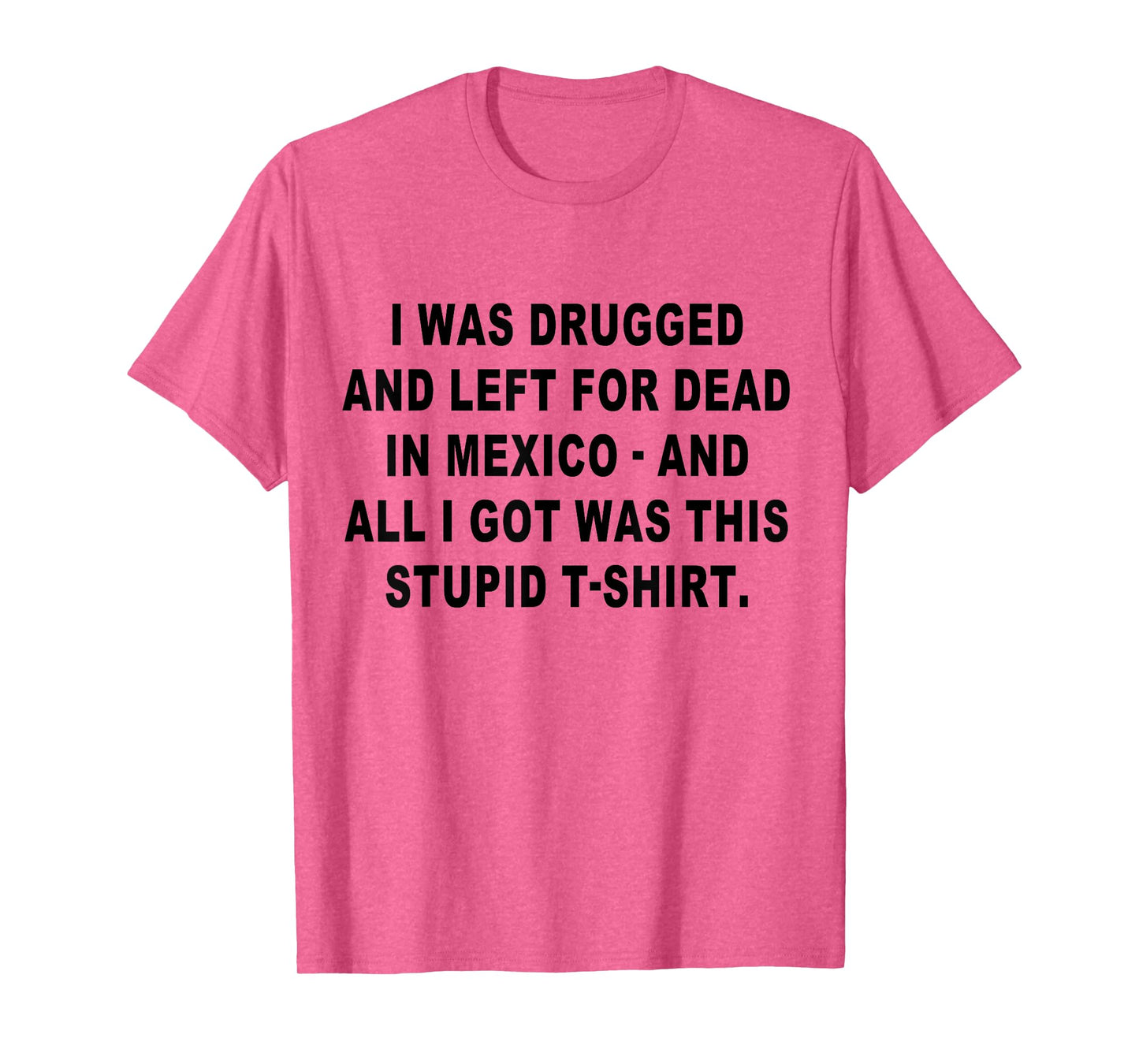 I Was Drugged and Left For Dead In Mexico The Game T-Shirt