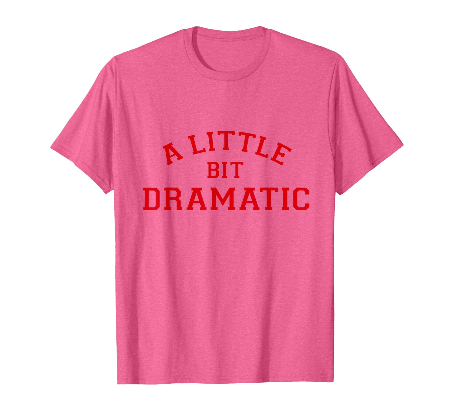 A Little Bit Dramatic Tee T-Shirt