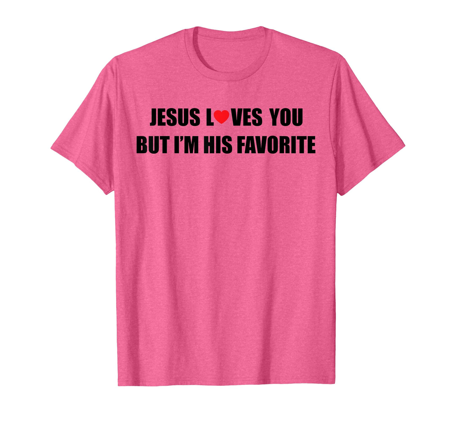 Jesus Loves You But I'm His Favorite Funny Jesus Christian T-Shirt