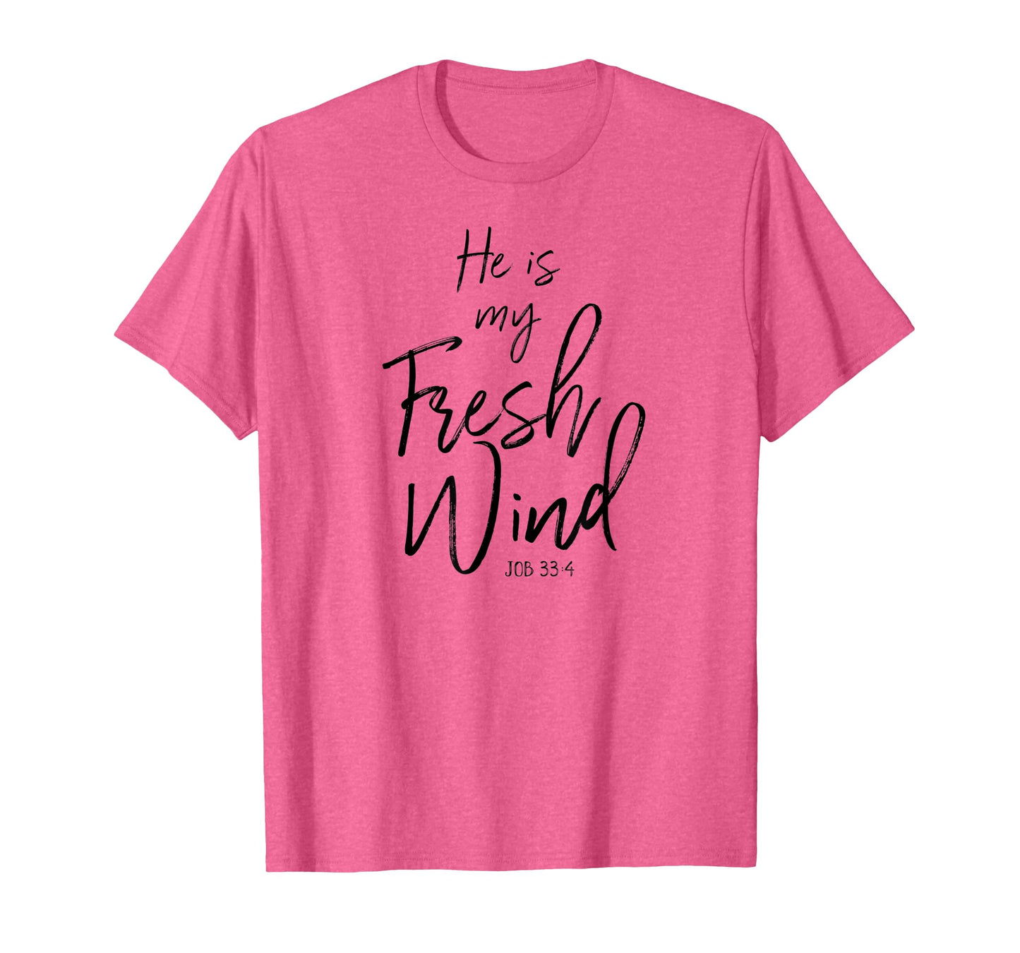 He Is My Fresh Wind Jesus Job 33:4 Holy Spirit Power Faith T-Shirt