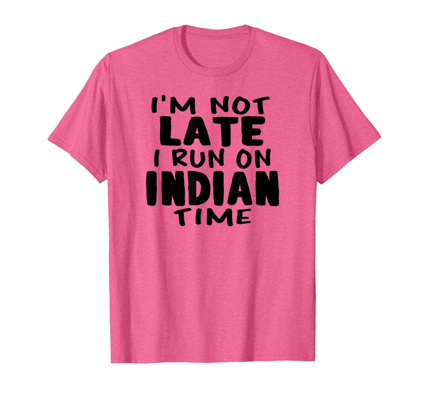 I'm Not Late I Run On Indian Time LOL Funny Naan T-Shirt T-Shirt