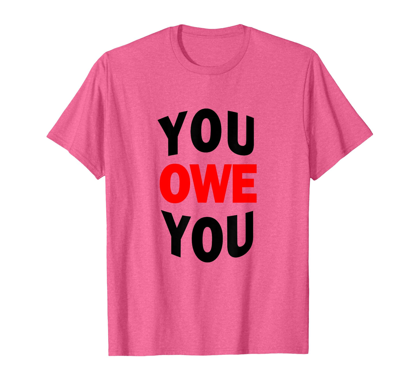 You Owe You Motivational Tee Shirt