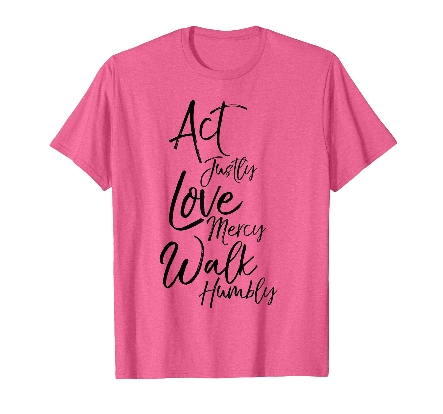 Act Justly Love Mercy Walk Humbly Micah 6:8 Christian Shirt T-Shirt