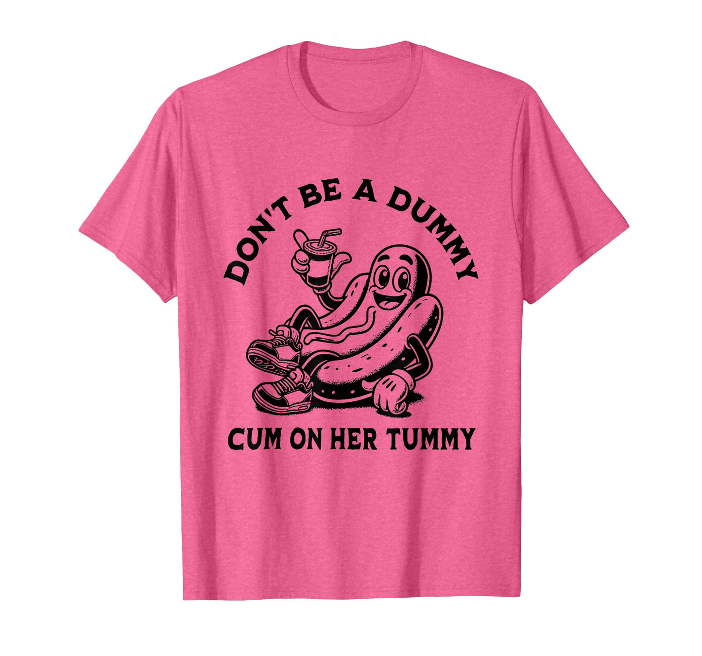 Don't Be A Dummy Cum On Her Tummy T-Shirt
