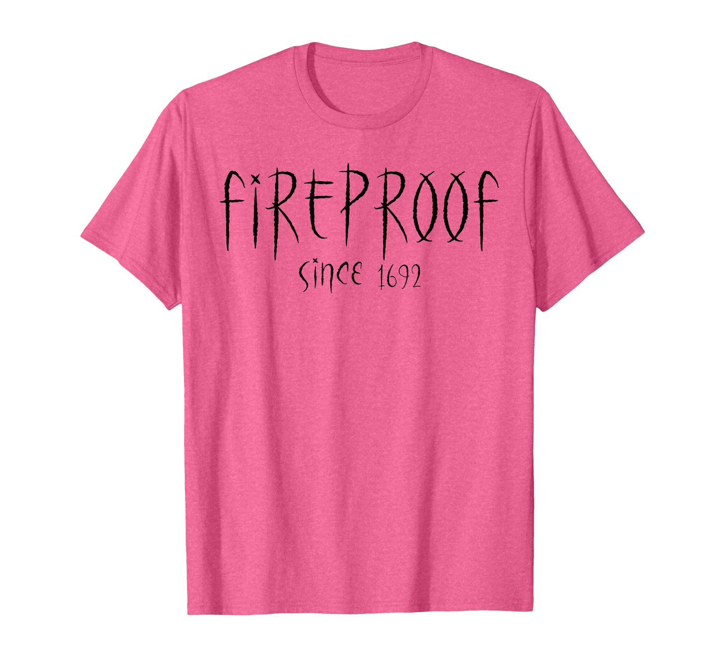 Fireproof Since 1692 Salem Witch Funny Halloween Feminist T-Shirt