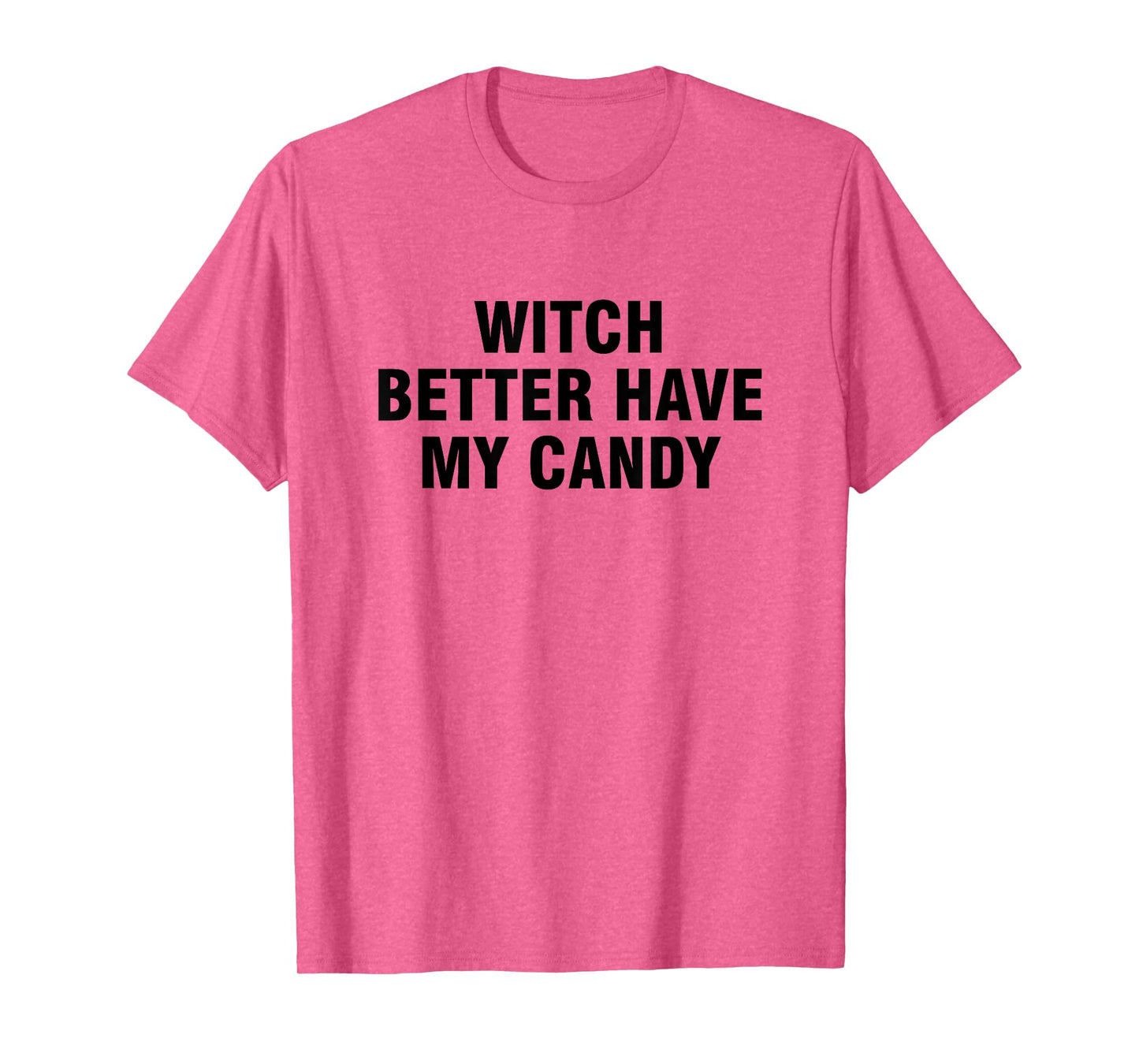 Witch Better Have My Candy T-Shirt