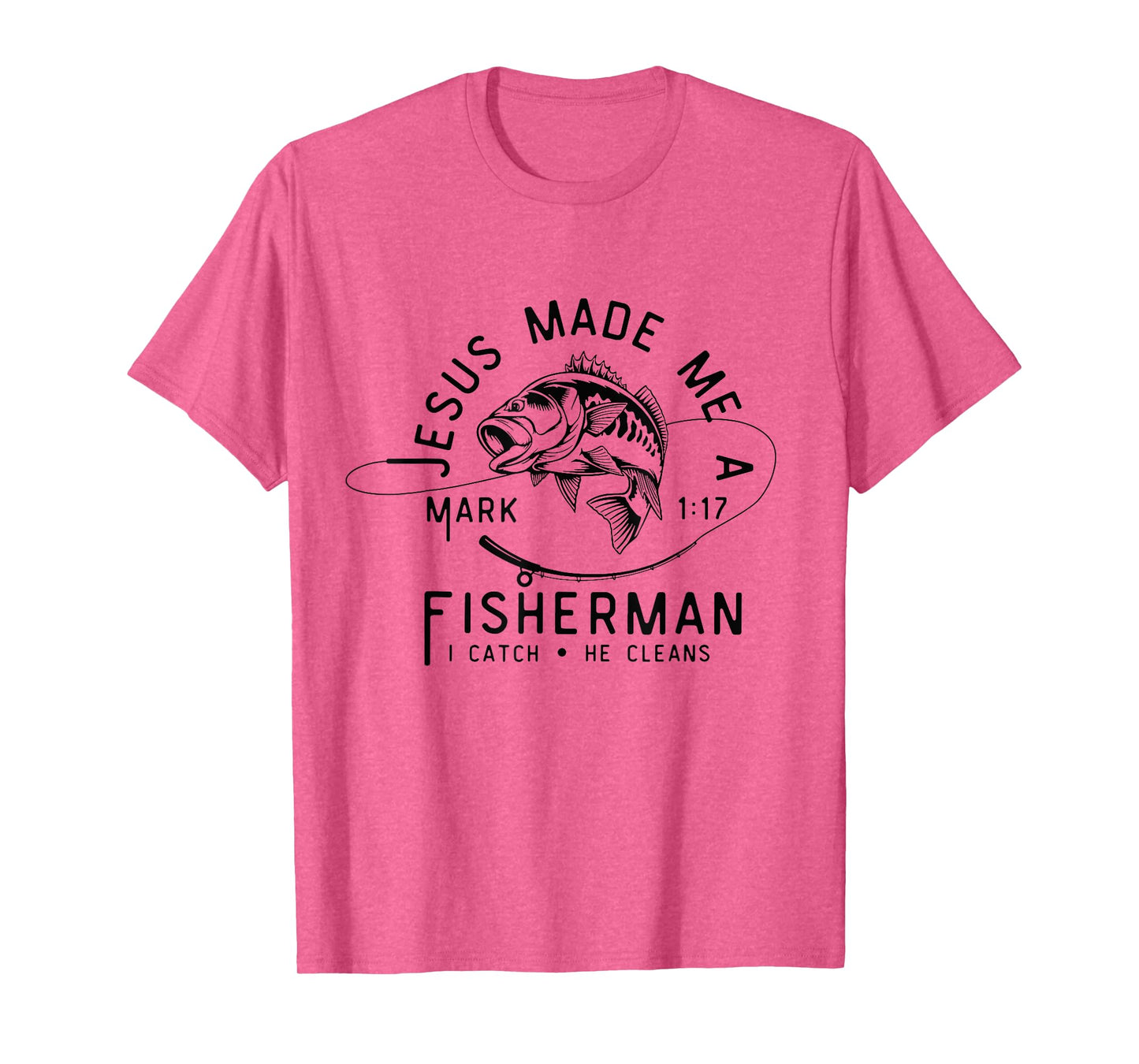 Jesus Made Me A Fisherman I Catch He Cleans Mark 1:17 T-Shirt