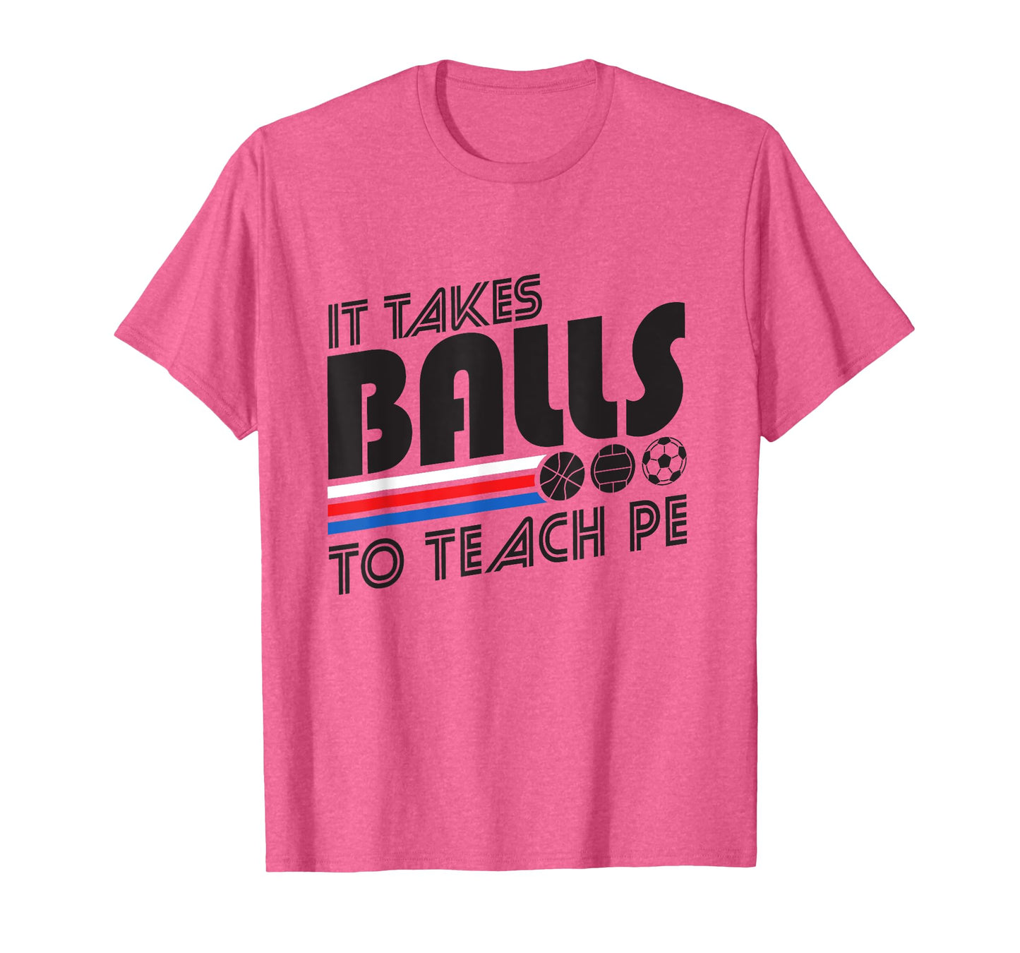 It Takes Balls To Teach PE Gym Teacher Men Women T-Shirt