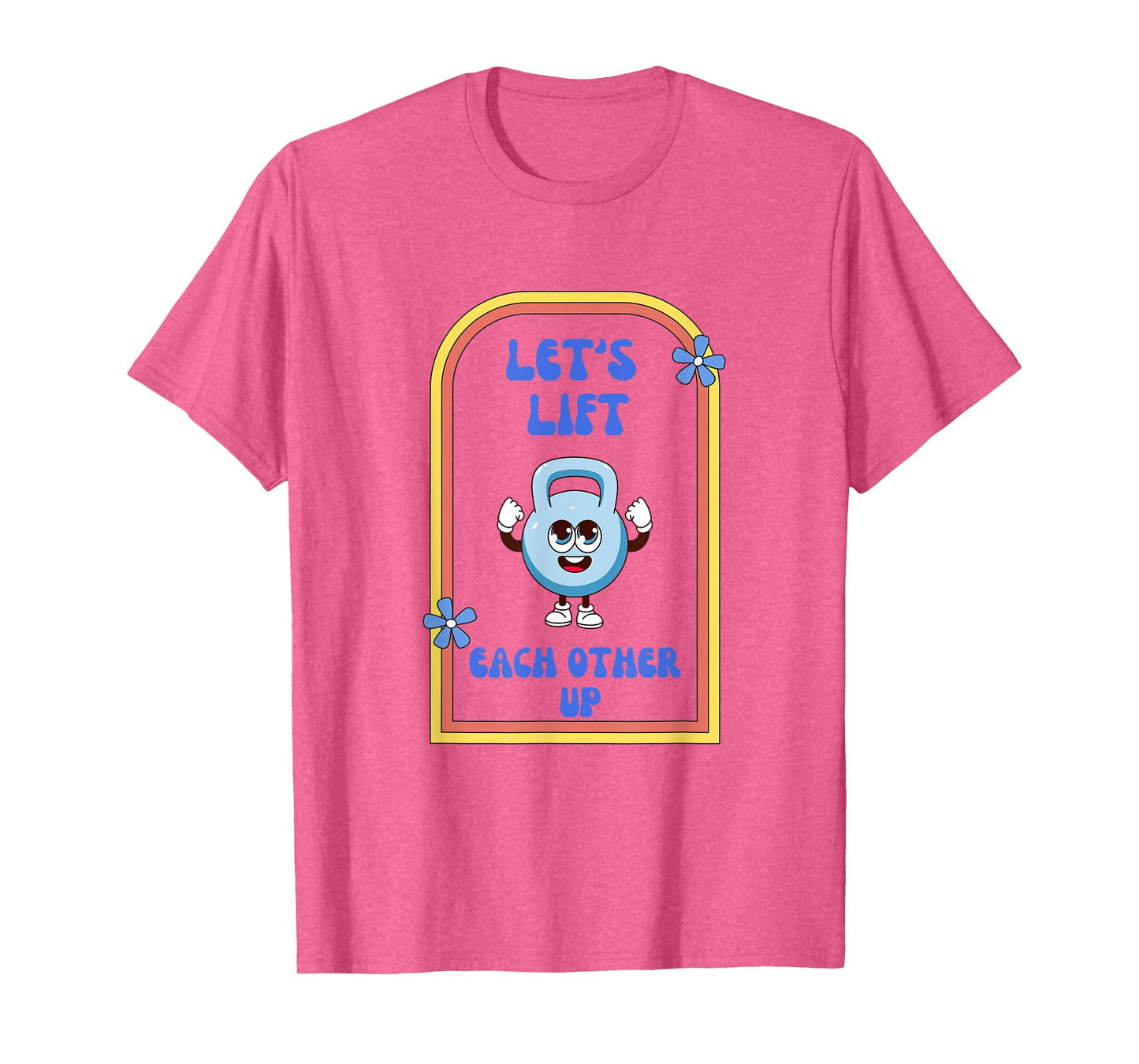Let's Lift Each Other Up Kettlebell Fitness Enthusiast T-Shirt