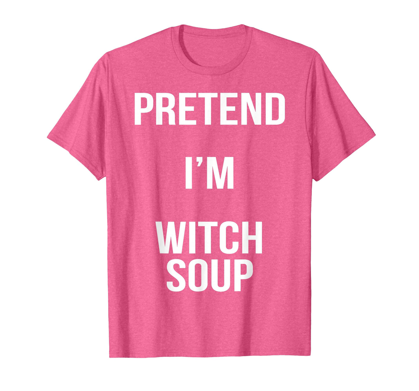 Pretend I'm Witch Soup Lazy Easy Halloween Costume T-Shirt